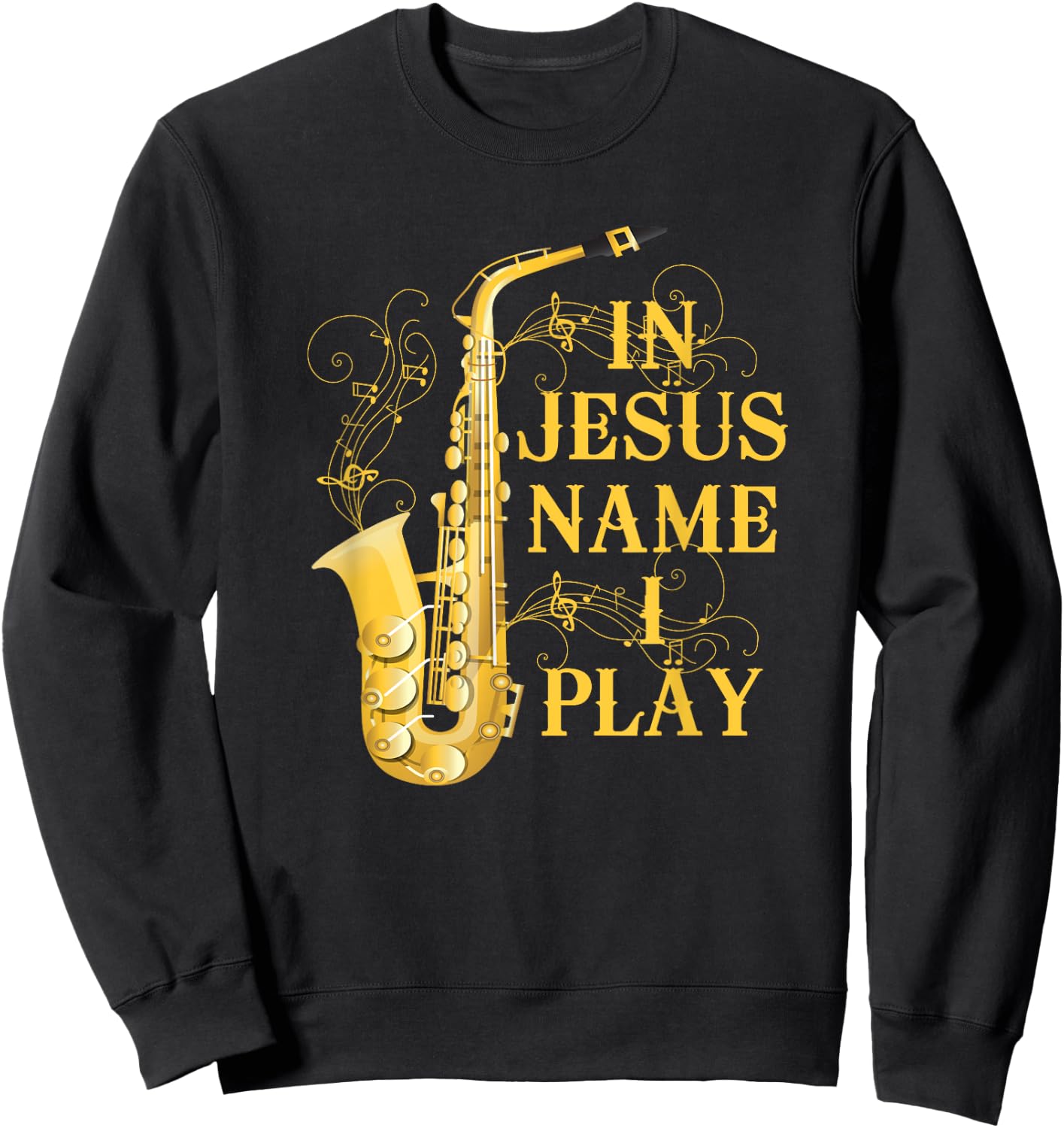 In Jesus Name I Play Saxophone For Those Who Love Saxophone Sweatshirt - Sweatshirt | Black