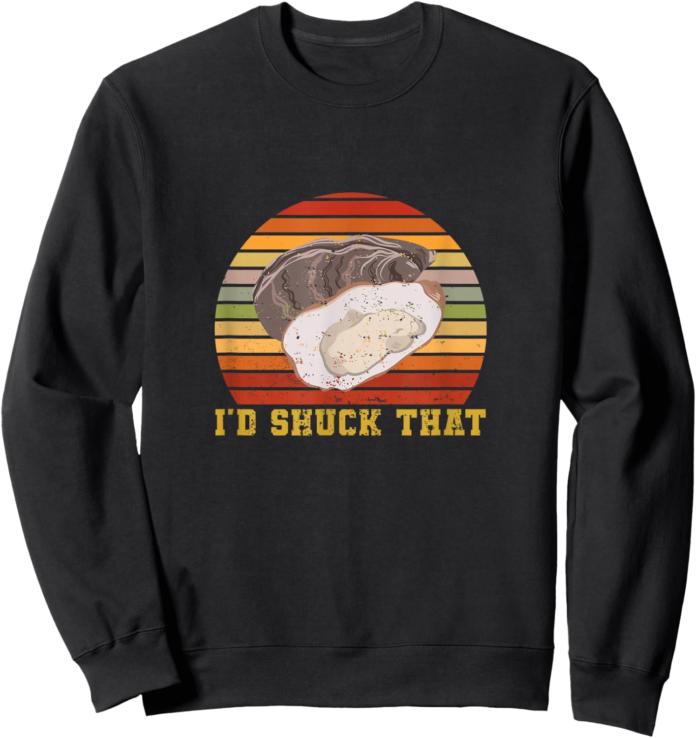 Oyster Retro Vintage I'd Shuck That Funny Oyster Seafood Sweatshirt - Sweatshirt | Black