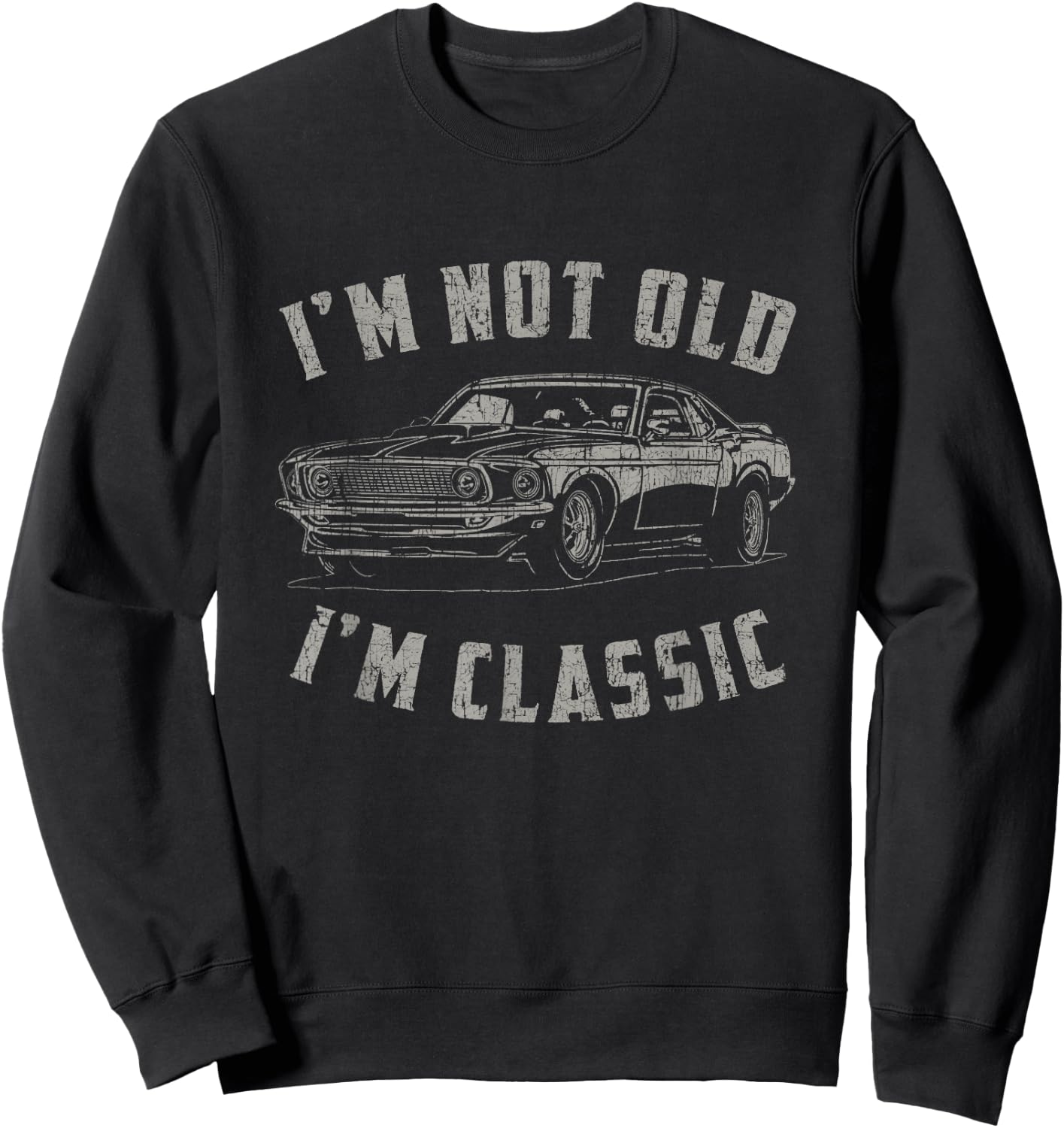 I'm Not Old I'm Classic Funny Car Quote Retro Vintage Car Sweatshirt - Sweatshirt | Black