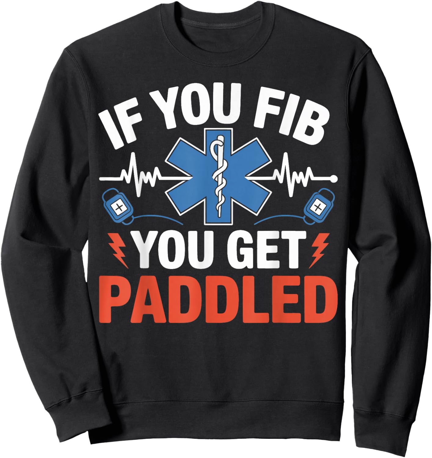 If You Fib You Get Paddled Funny EMS Paramedic Gifts Women Sweatshirt - Sweatshirt | Black