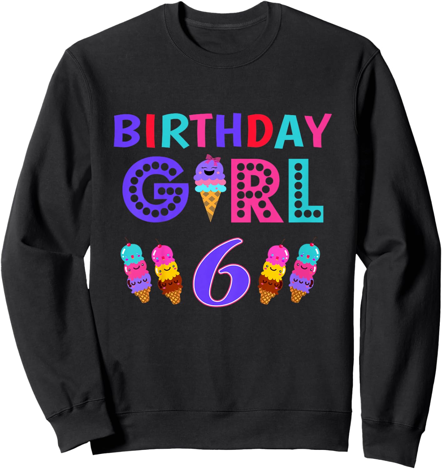 I'm 6th the Birthday for Girl Ice Cream 6 Year Old Birthday Sweatshirt - Sweatshirt | Black