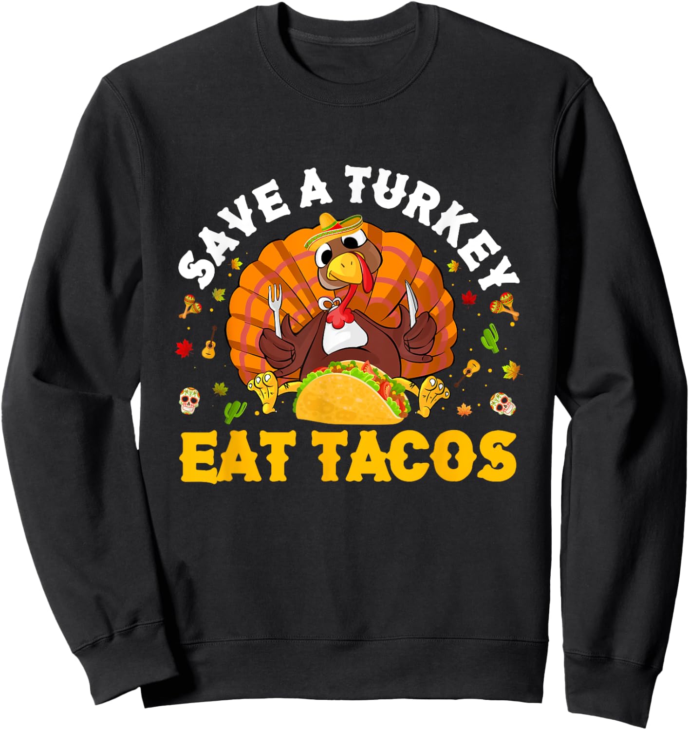 Save A Turkey Eat Tacos Thanksgiving Sombrero Turkey Taco Sweatshirt - Sweatshirt | Black