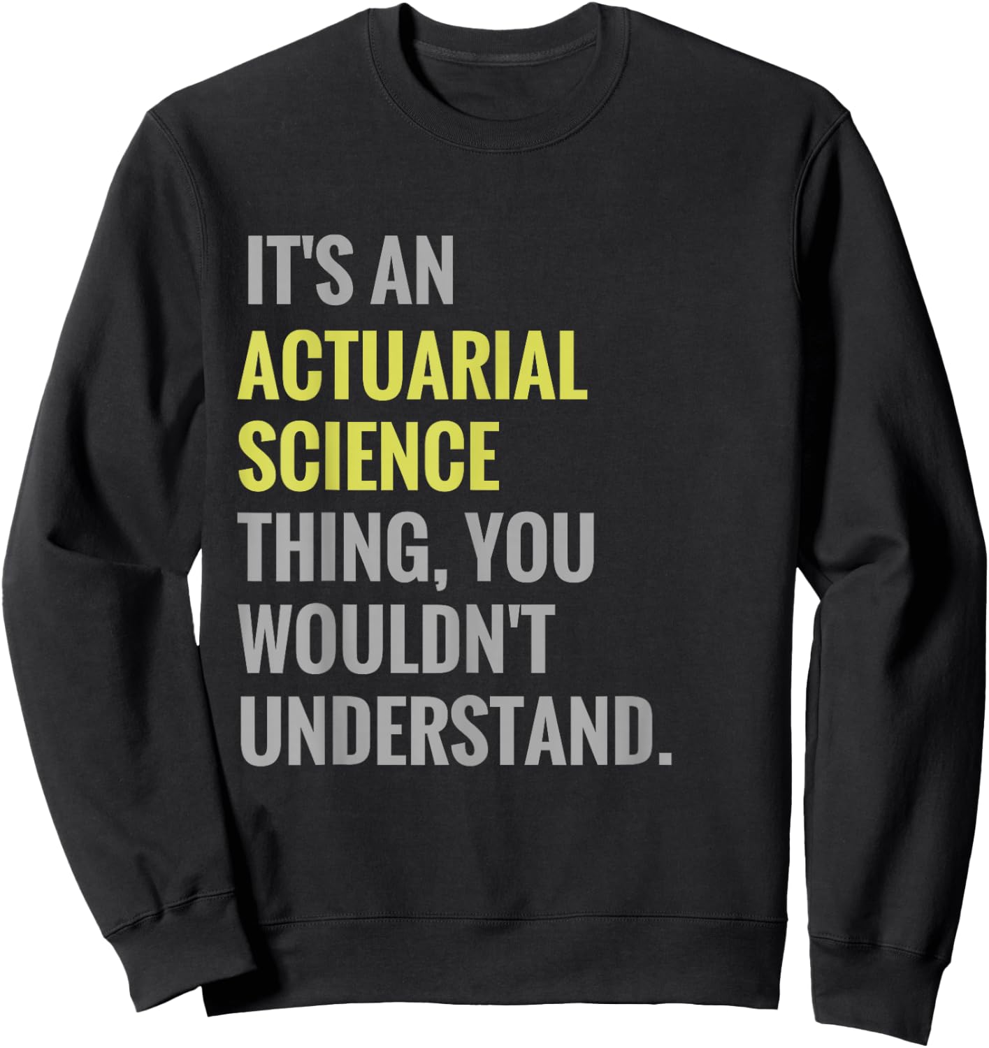 It's an Actuarial Science Thing Actuary Science Sweatshirt - Sweatshirt | Black