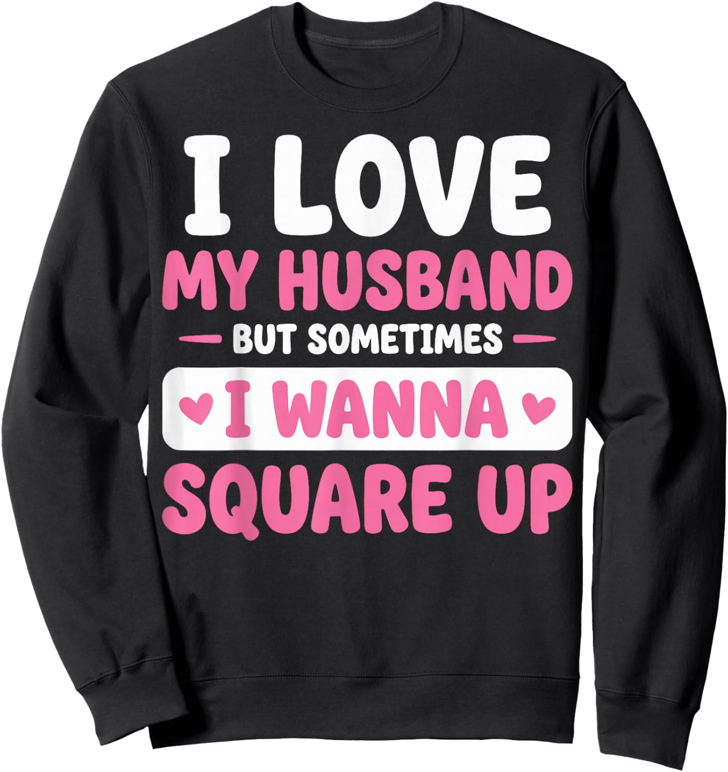 I Love My Husband But Sometimes I Wanna Square Up Sweatshirt - Sweatshirt | Black