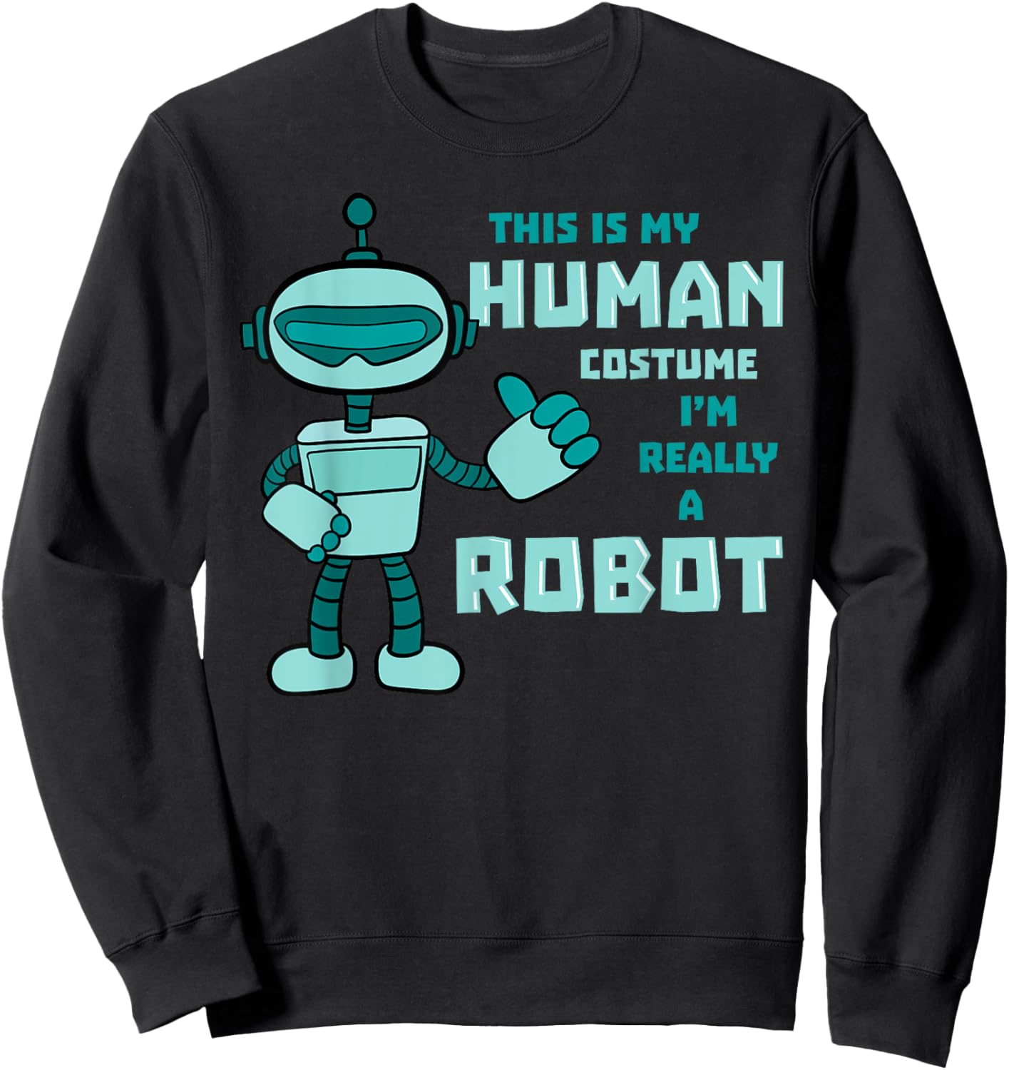 This Is My Human Costume Robot Android Robotics Cyborg Gift Sweatshirt - Sweatshirt | Black