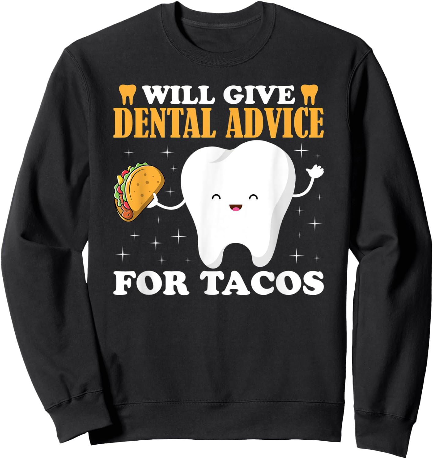 Will Give Dental Advice for Tacos Dentist Student Teeth Food Sweatshirt - Sweatshirt | Black