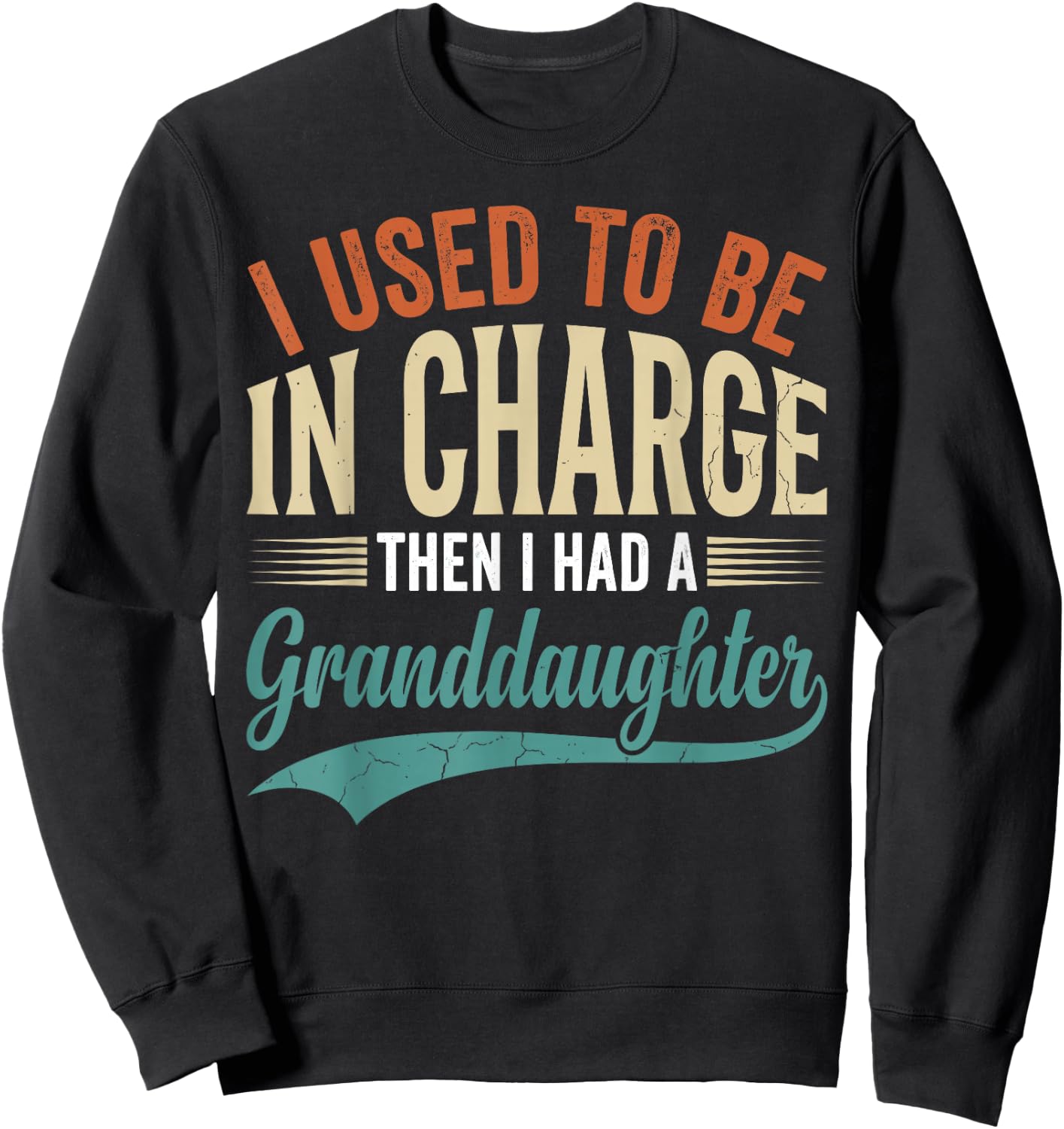 I Used to Be in Charge Then I Had A Granddaughter Sweatshirt - Sweatshirt | Black