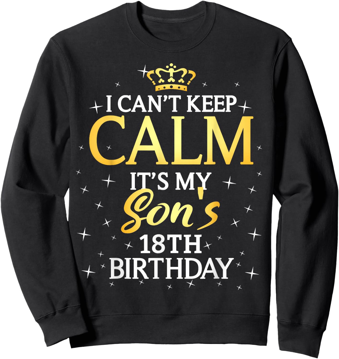 I Cant Keep Calm Its My Son 18th Birthday Party Sweatshirt - Sweatshirt | Black