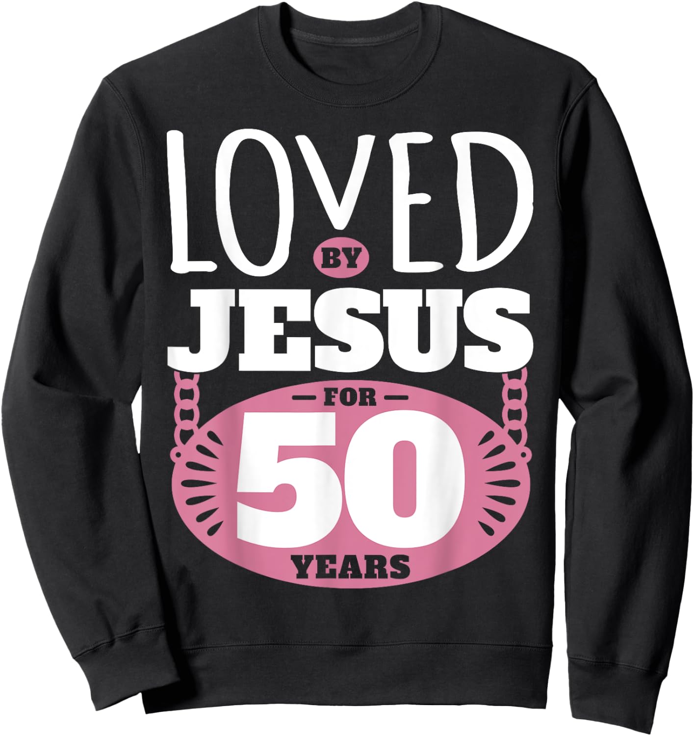 Loved By Jesus For 50 Years - 50th Birthday Sweatshirt - Sweatshirt | Black