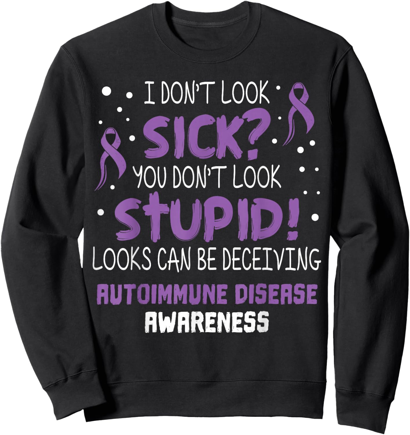 I don't Look Sick- Autoimmune Disease Awareness Supporter Sweatshirt - Sweatshirt | Black