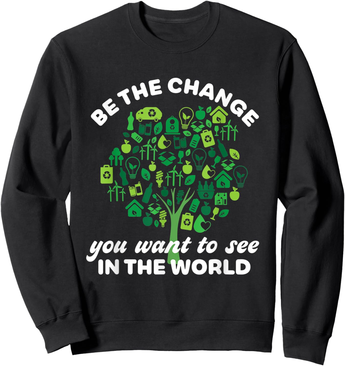 Earth Day Quote Going Green Eco-Friendly Tree Be The Change Sweatshirt - Sweatshirt | Black