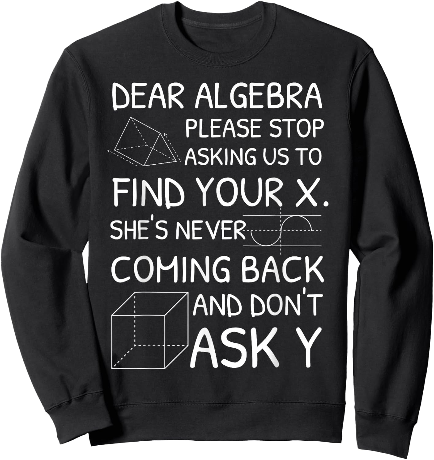 Dear Algebra Please Stop Asking Us to Find Your X Sweatshirt - Sweatshirt | Black