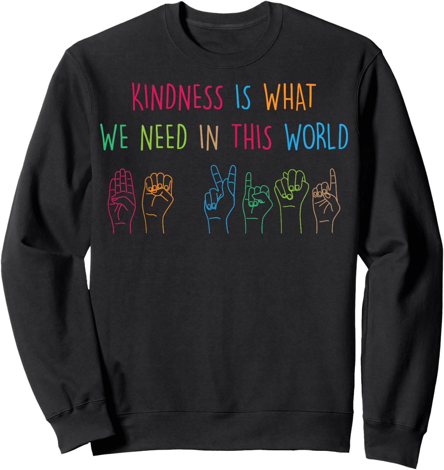 Sign Language - Kindness Is What We Need In This World Sweatshirt - Sweatshirt | Black