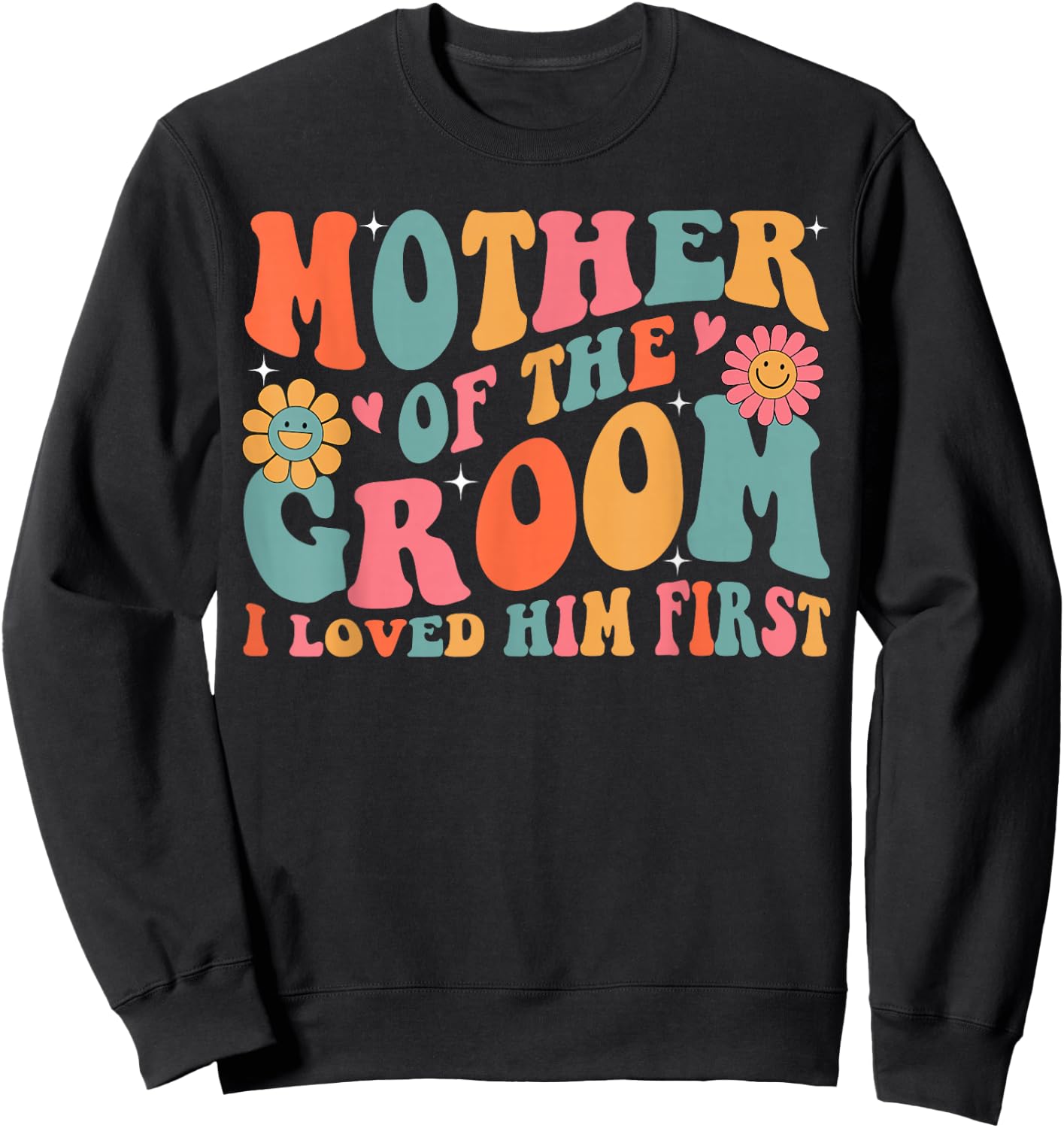 Mother of the Groom I Loved Him First Mothers Day Women Mama Sweatshirt - Sweatshirt | Black