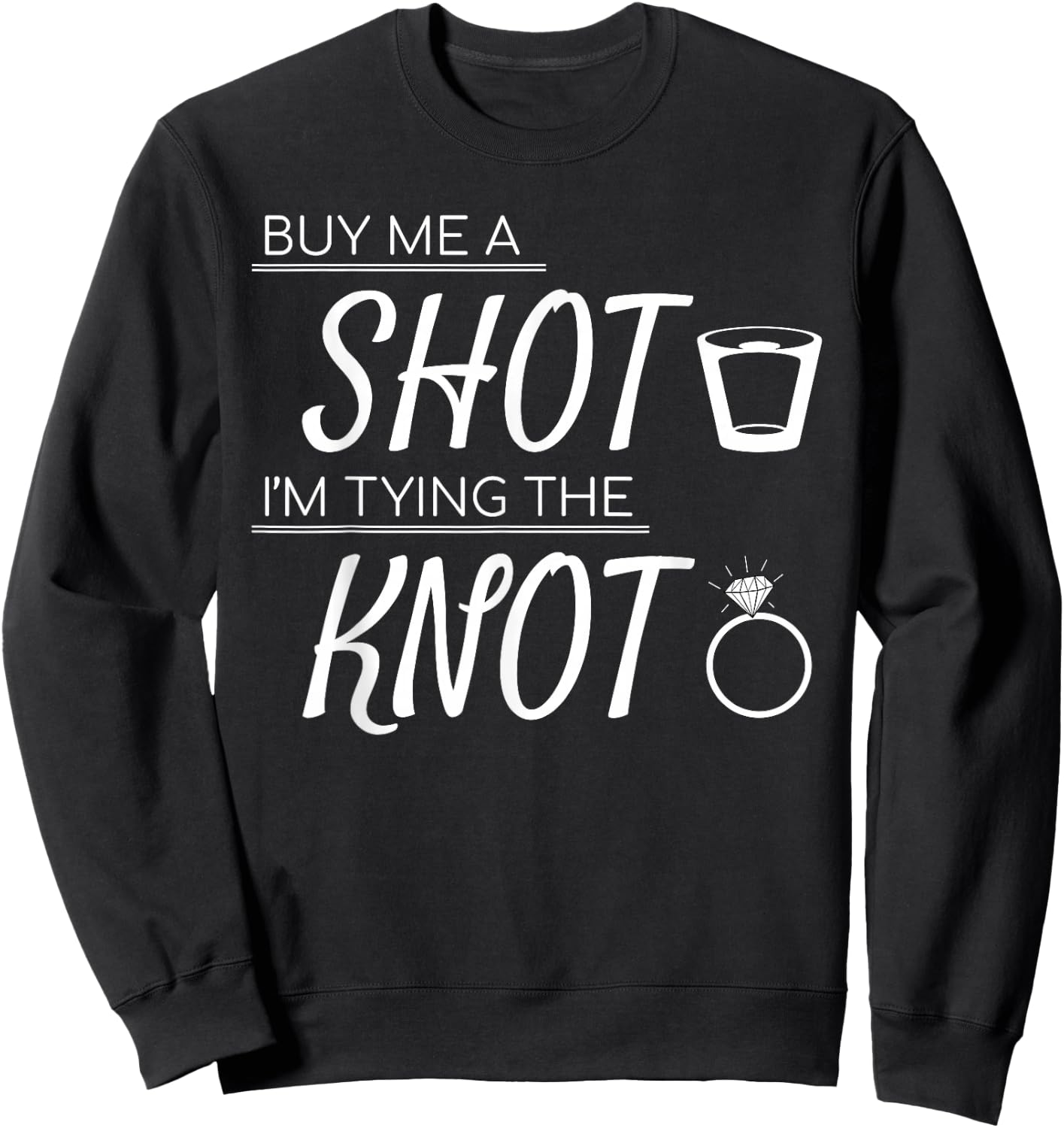Buy Me a Shot I'm Tying the Knot Wedding Bachelor Shirt Sweatshirt - Sweatshirt | Black