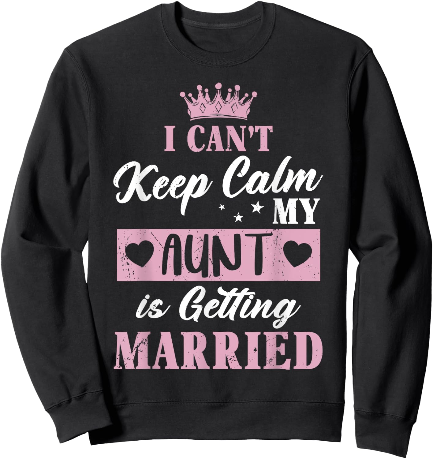 I Can't Keep Calm My Aunt is Getting Married Shirt Sweatshirt - Sweatshirt | Black