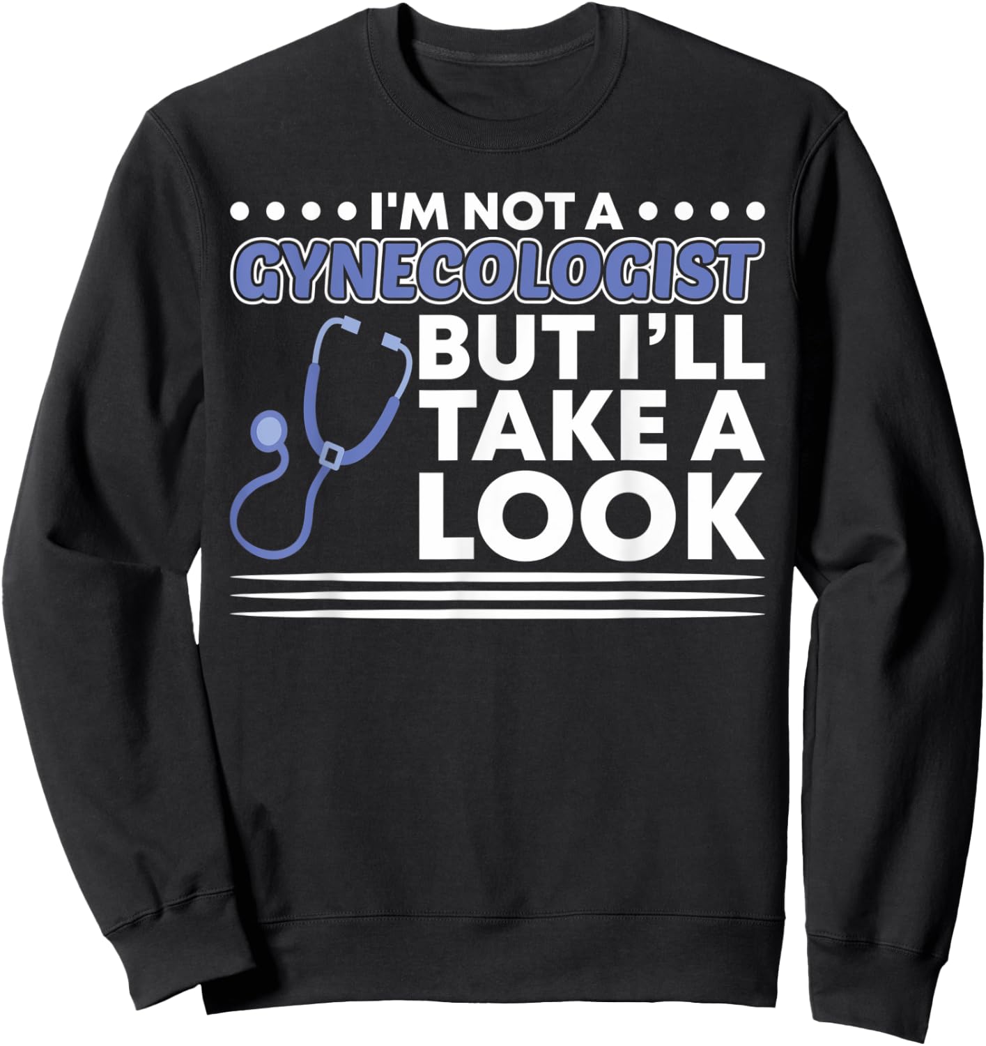 Im not a Gynecologist but ill take a look Adult Sweatshirt - Sweatshirt | Black