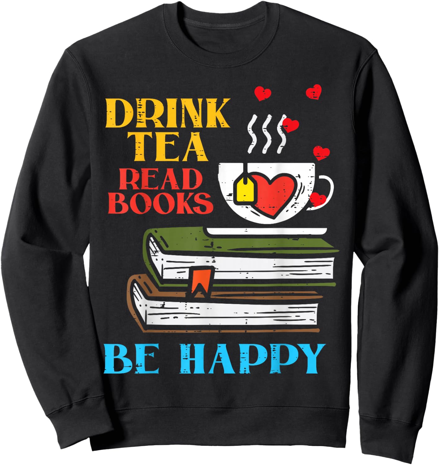 Drink Tea Read Books Be Happy Bookworm Librarian Women Sweatshirt - Sweatshirt | Black