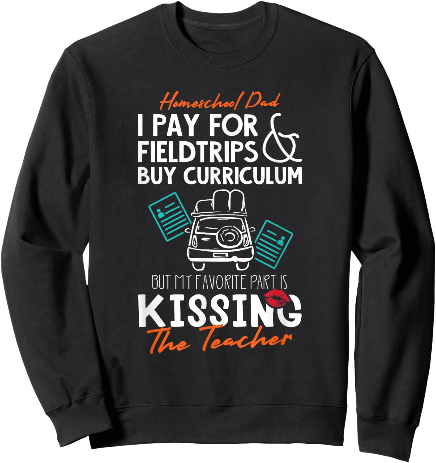 Funny Homeschool Dad Gift Kissing the Teacher Homeschool Dad Men Women Kids Sweatshirt - Sweatshirt | Black