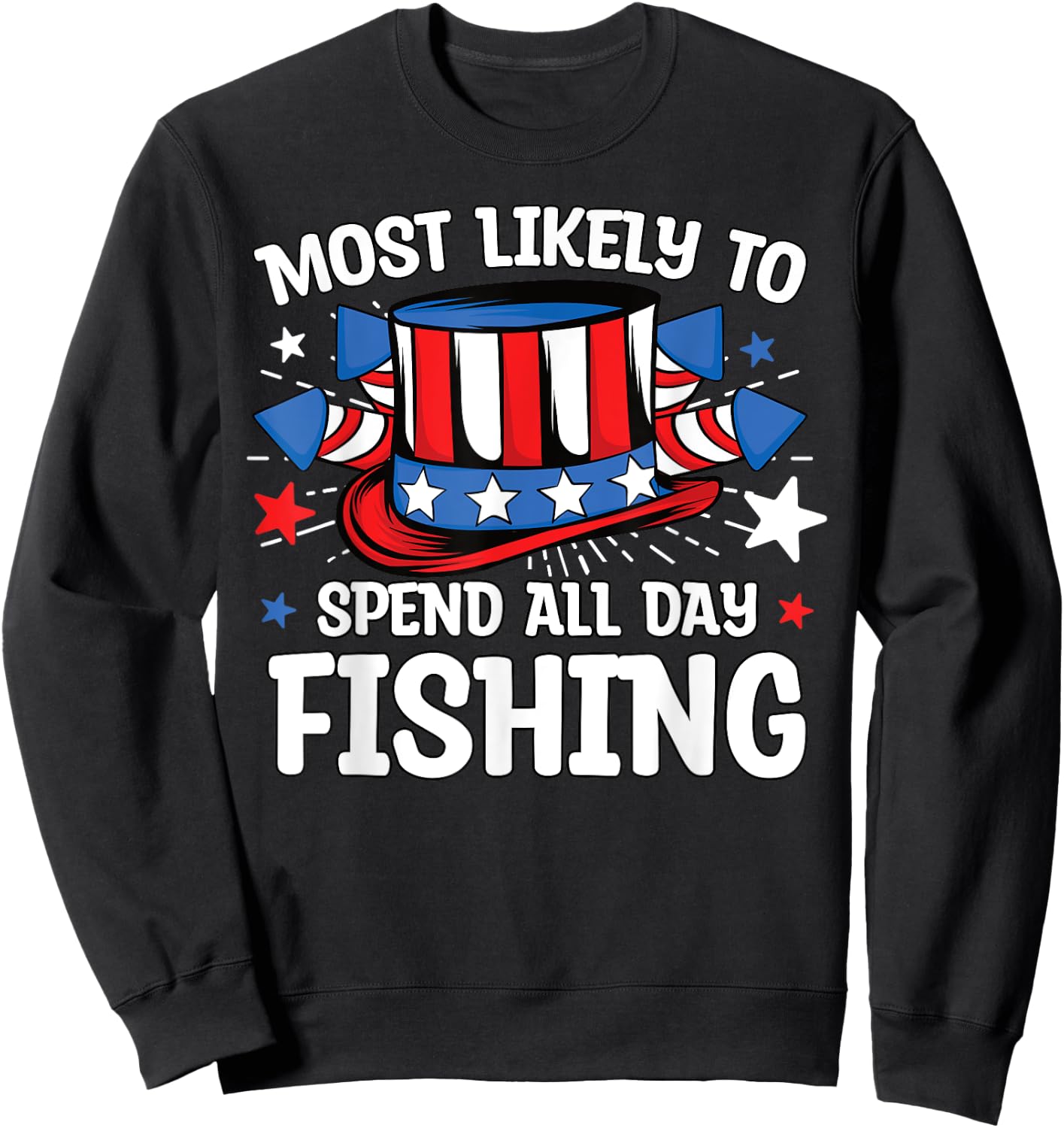 Most Likely to Spend All Day Fishing 4th Of July Family Sweatshirt - Sweatshirt | Black