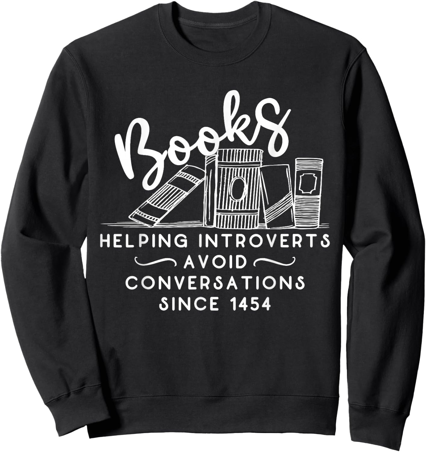 Books helping introvert avoid conversation since 1454 Sweatshirt - Sweatshirt | Black