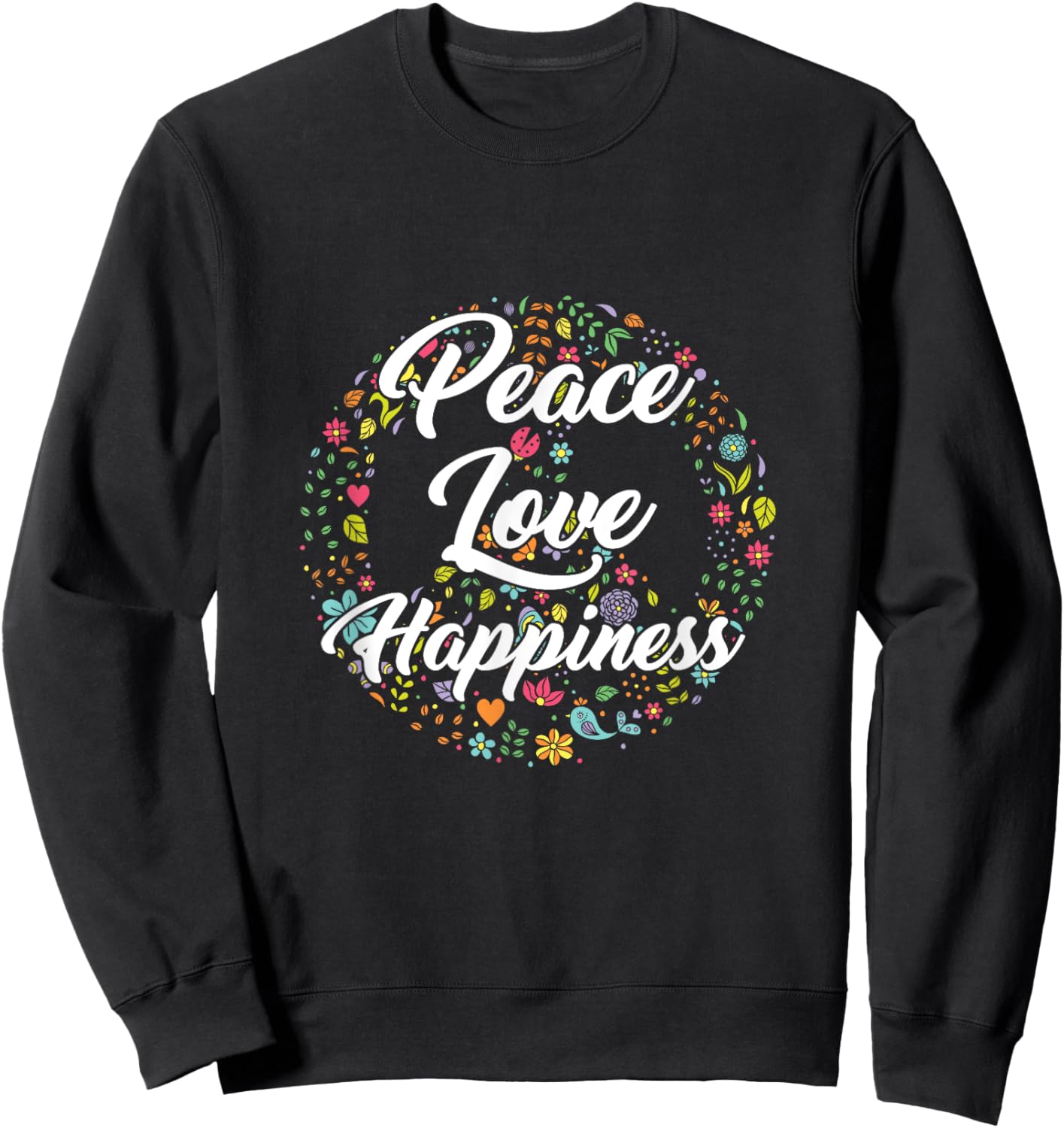 Peace Love Happiness Sign Symbol Flowers Freedom Hippie Yoga Sweatshirt - Sweatshirt | Black