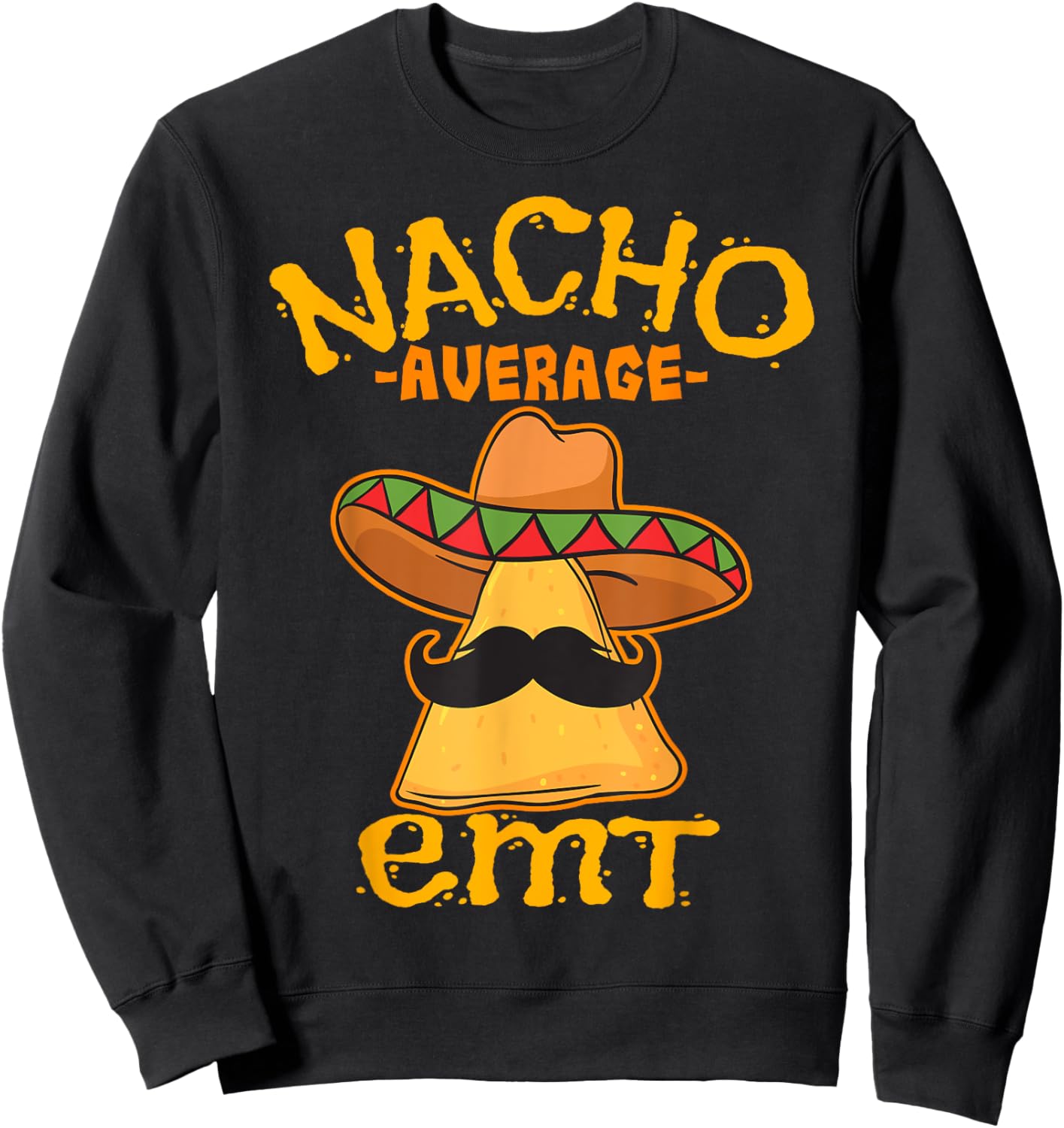 Nacho Average EMT Emergency Medical Technician Cinco de Mayo Sweatshirt - Sweatshirt | Black