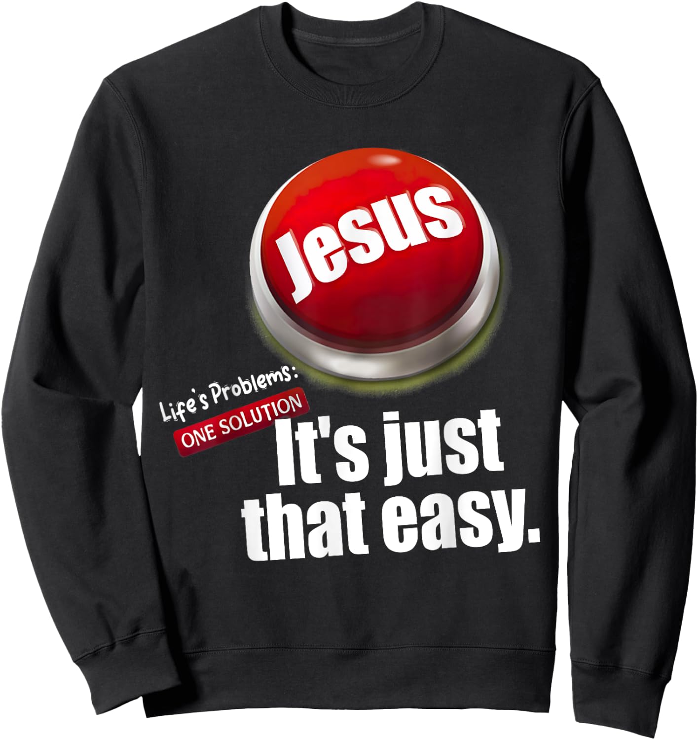 Jesus , Life's Problems: One Solution It's Just That Easy Sweatshirt - Sweatshirt | Black
