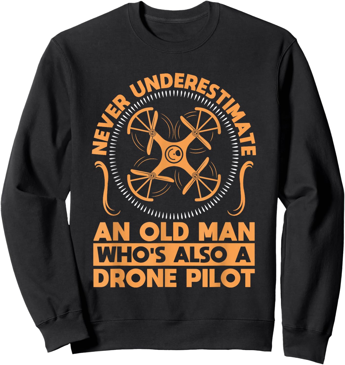 Never Underestimate an Old Man with a Drone Sweatshirt - Sweatshirt | Black