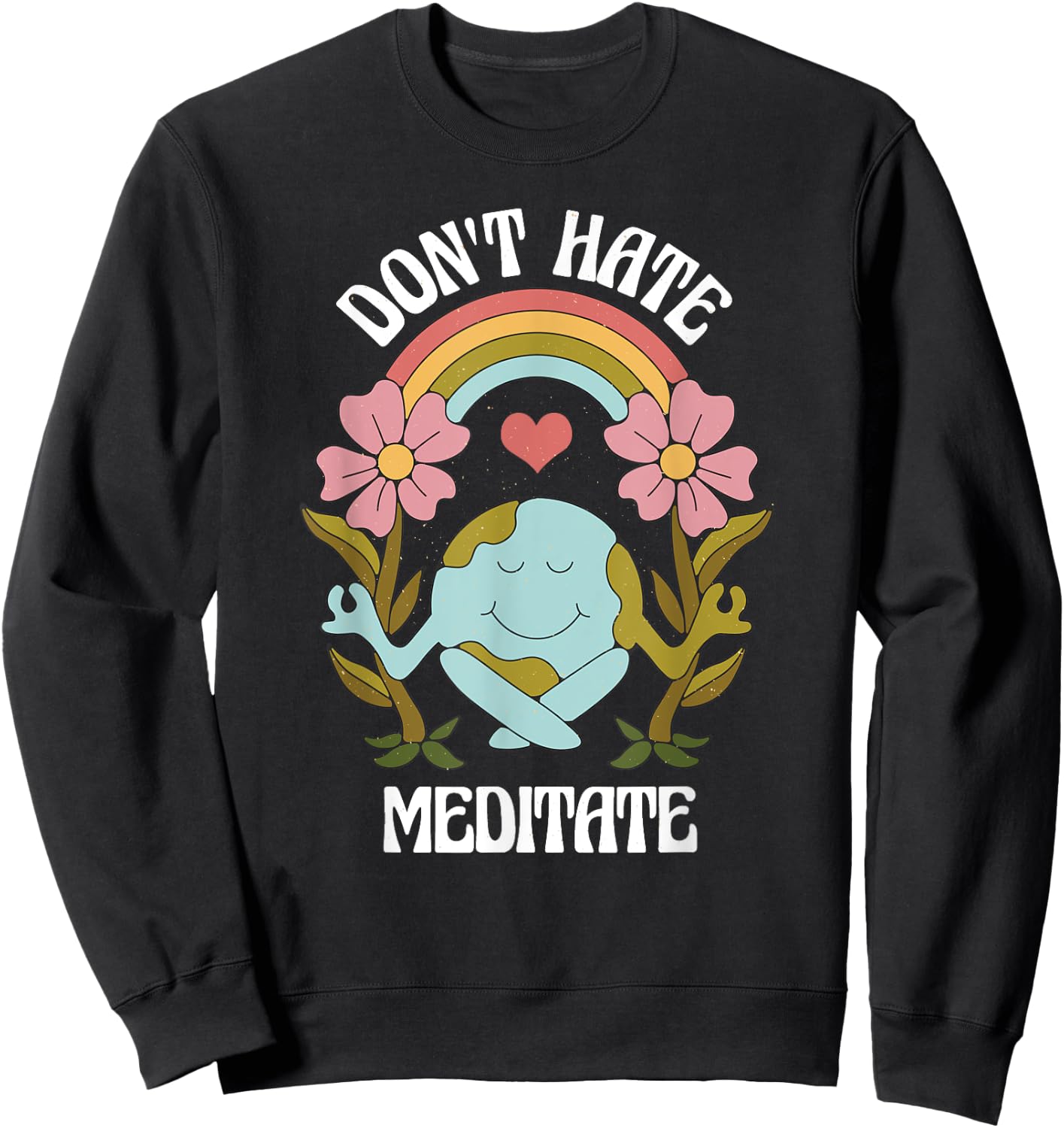 Positive Earth Meditate Message for meditate lover Sweatshirt - Sweatshirt | Black