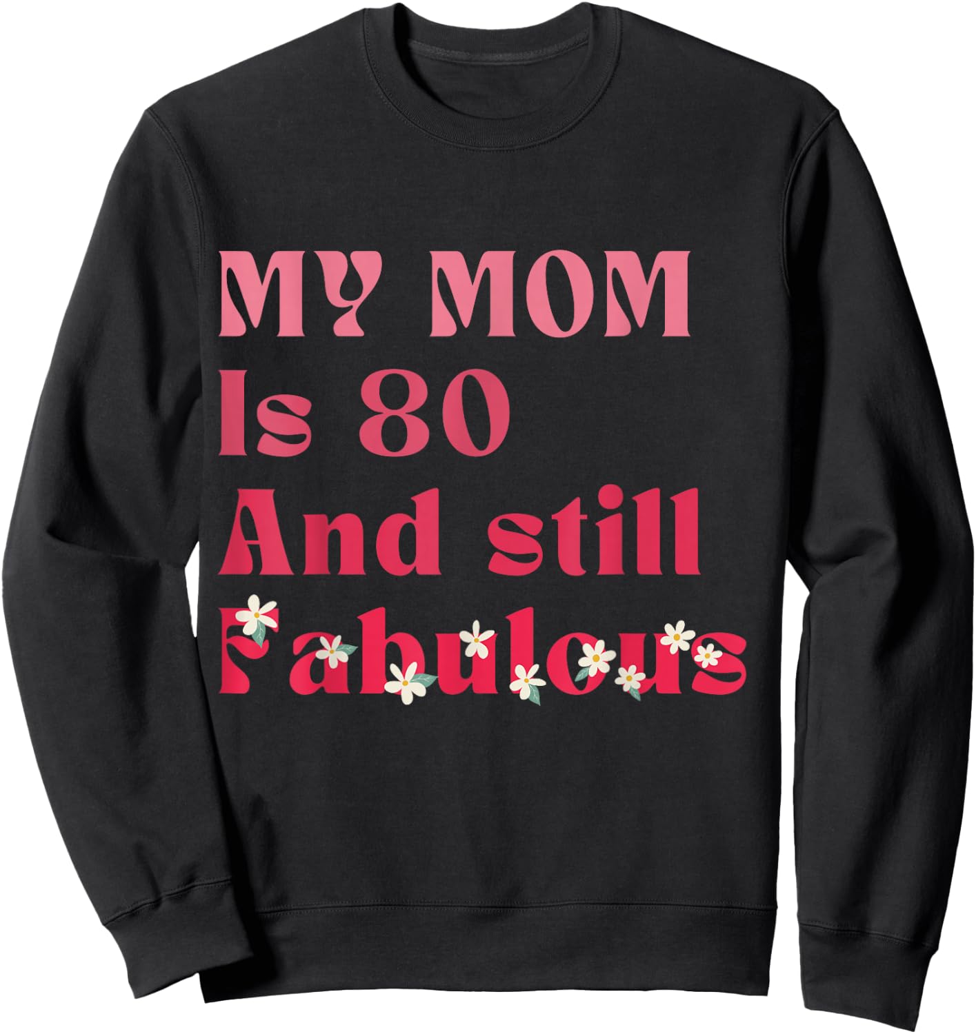 Vintage My Mom Is 80 And Still fabulous 80th Birthday Party Sweatshirt - Sweatshirt | Black