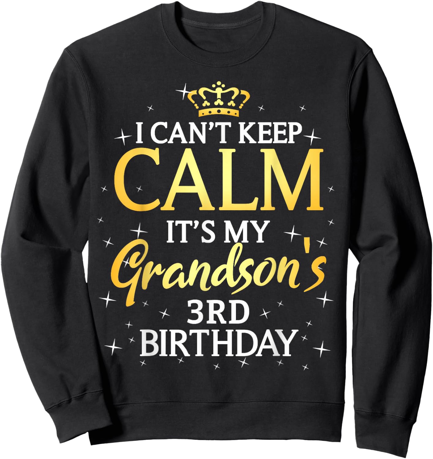 I Cant Keep Calm Its My Grandson 3rd Birthday Party Sweatshirt - Sweatshirt | Black