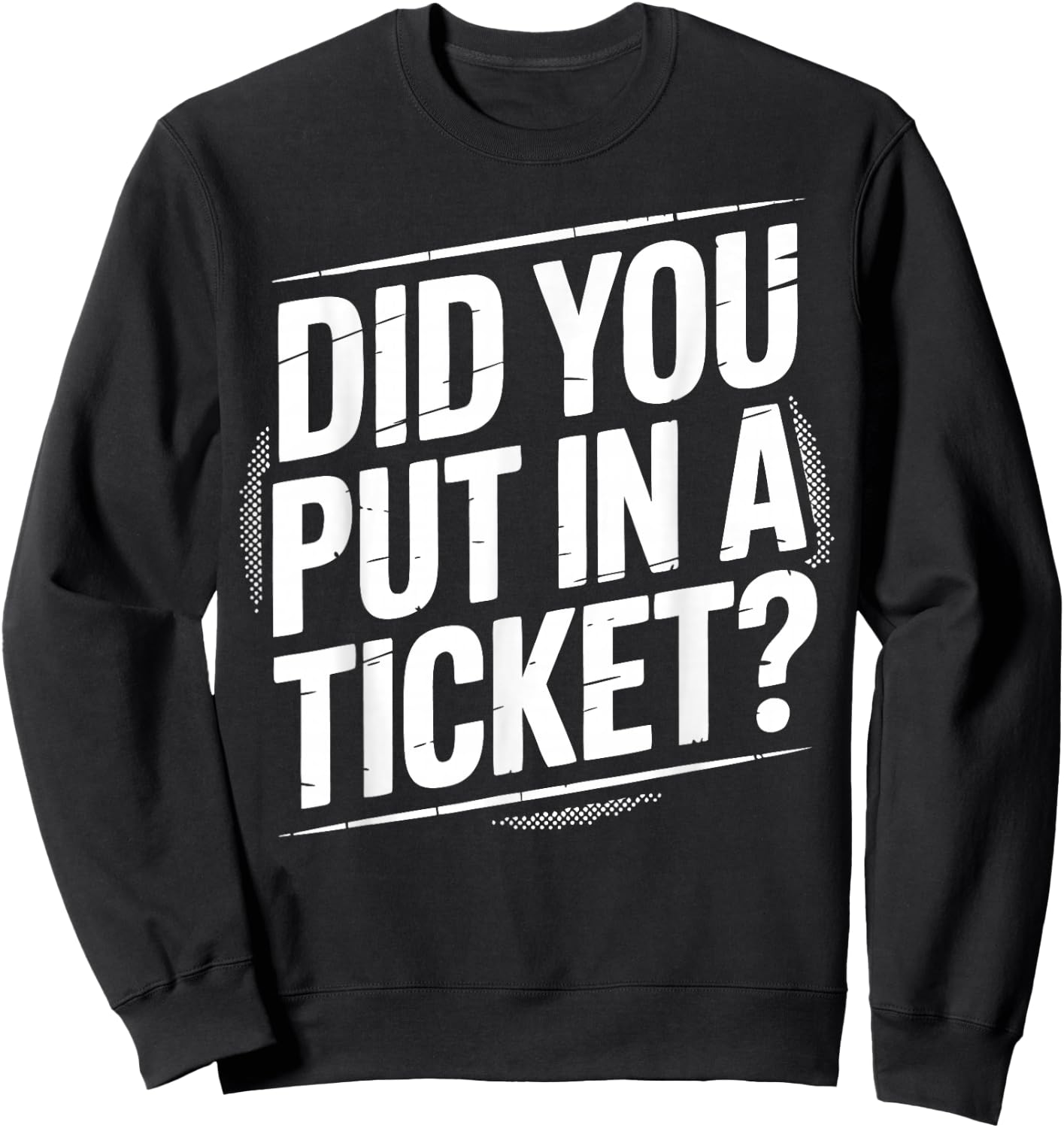 Did You Put In A Ticket? | Tech Support Sweatshirt - Sweatshirt | Black