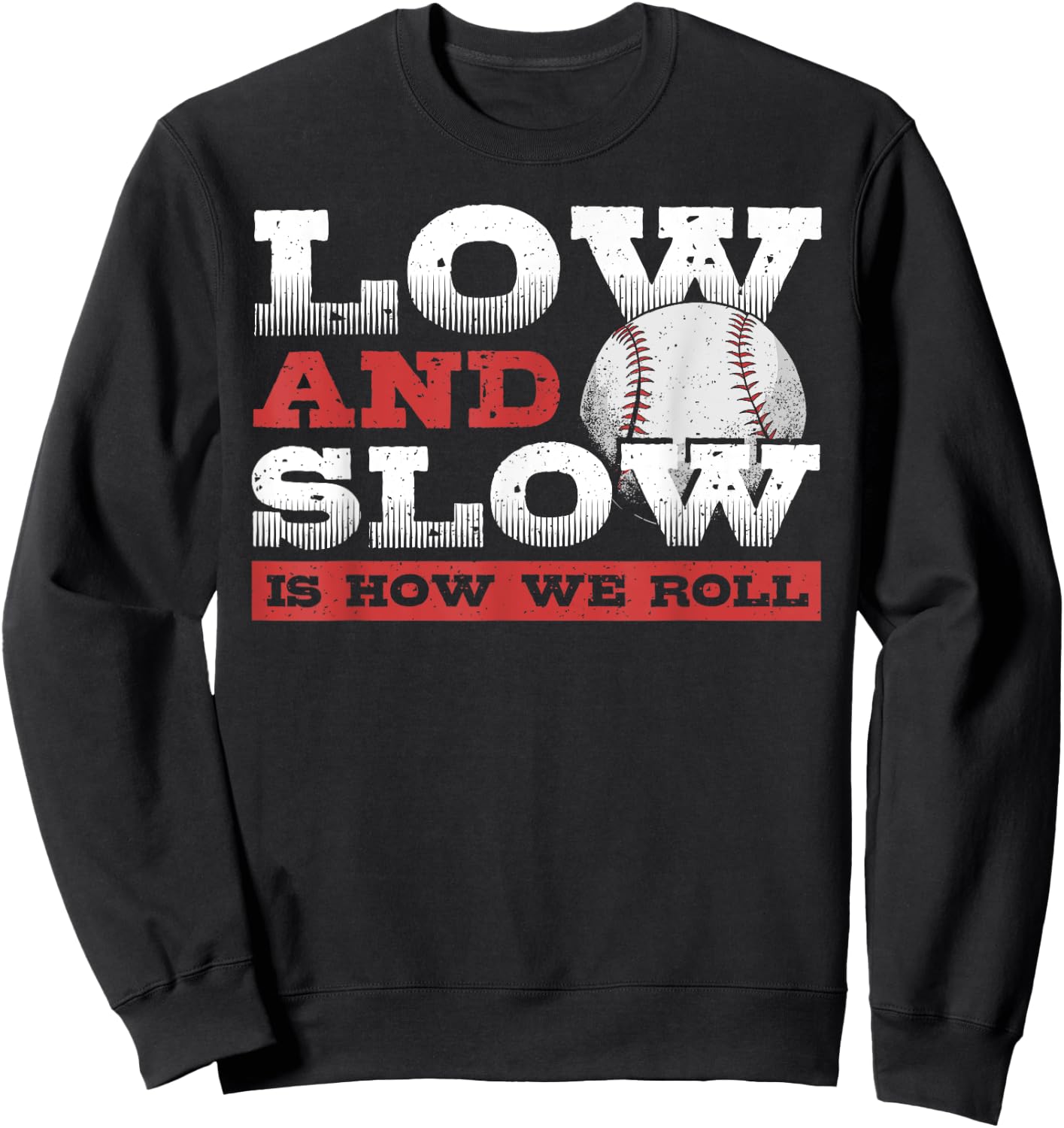 Low and Slow Is How We Roll - Slowpitch Softball Slow Pitch Sweatshirt - Sweatshirt | Black