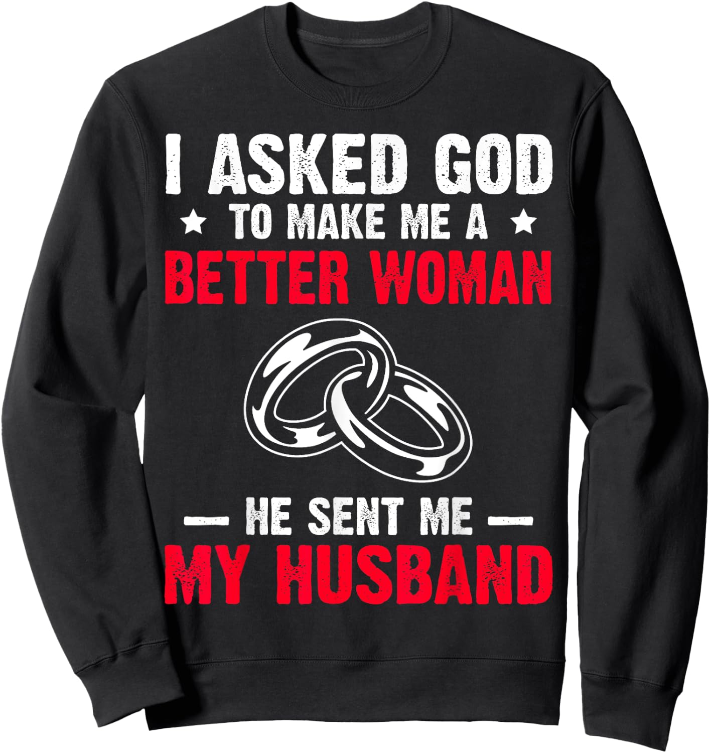 I Ask God To Make Me Better Woman He Sent Me My Husband Sweatshirt - Sweatshirt | Black