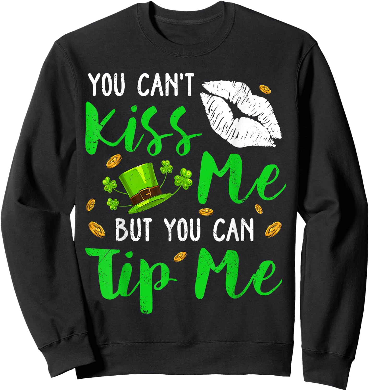 You Can't Kiss Me But You Can Tip Me Shamrock St Patrick Day Sweatshirt - Sweatshirt | Black