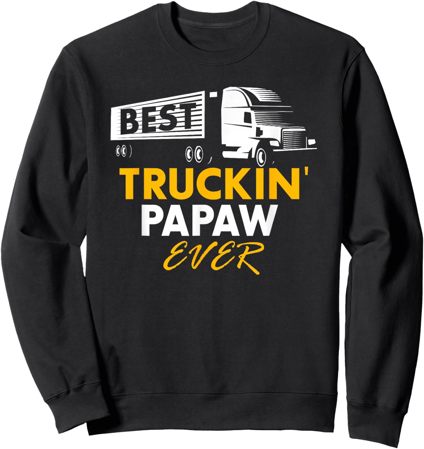 Best Truckin Papaw Ever Funny Quote trucker Gift Graphic Sweatshirt - Sweatshirt | Black