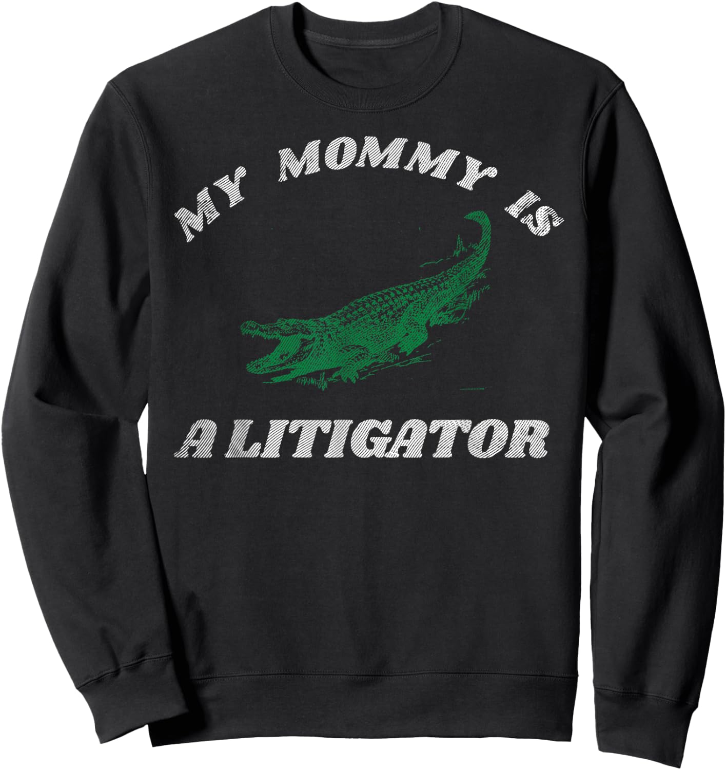 My Mommy is a Litigator Funny Alligator Lawyer Sweatshirt - Sweatshirt | Black