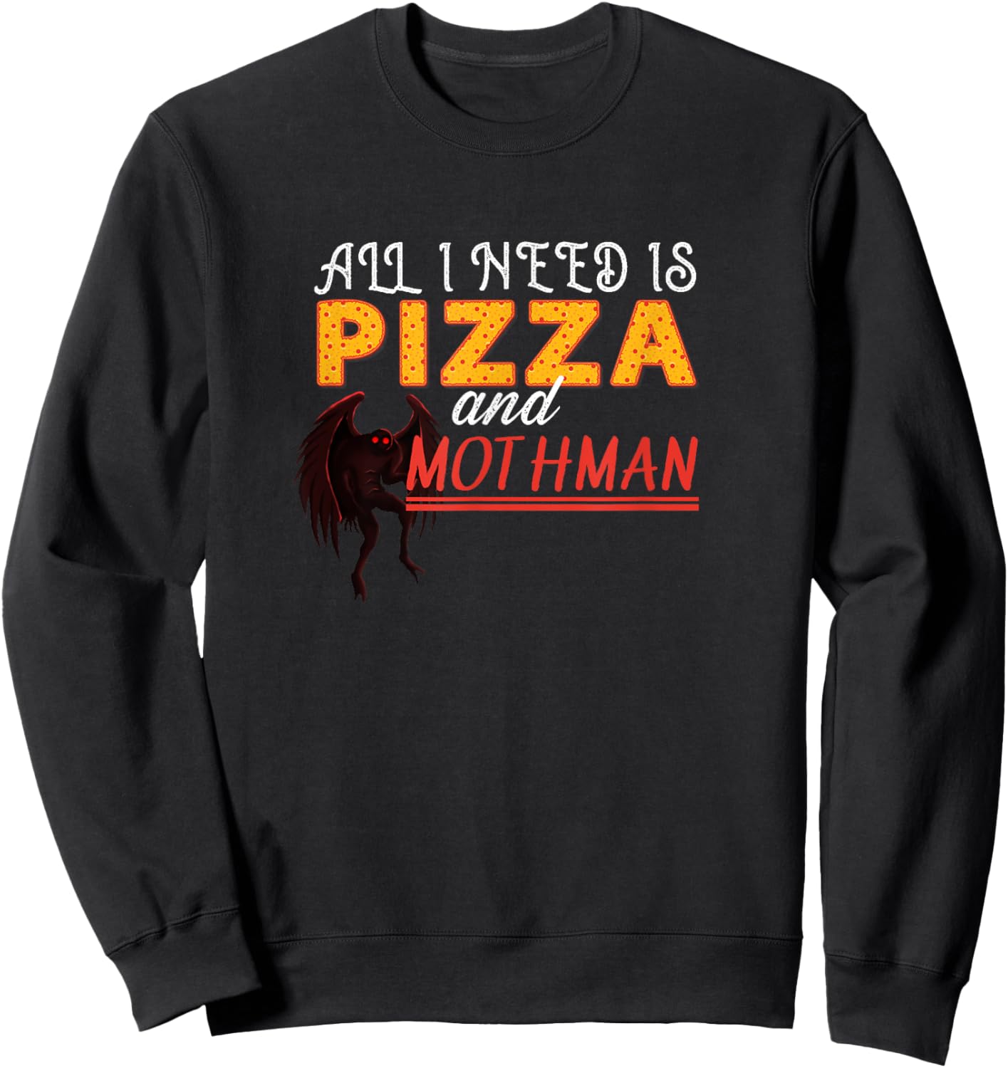 Alls I need is Pizza and Mothman Sweatshirt - Sweatshirt | Black