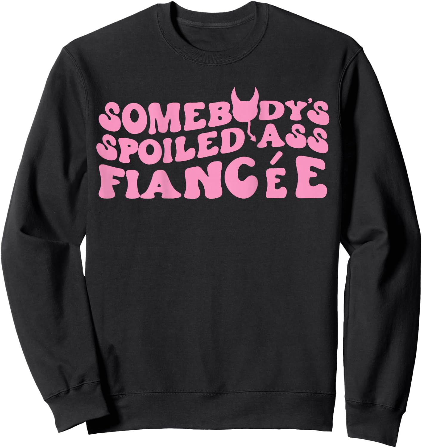 Somebody's Spoiled Ass Fiancée Just Engaged Engagement Sweatshirt - Sweatshirt | Black