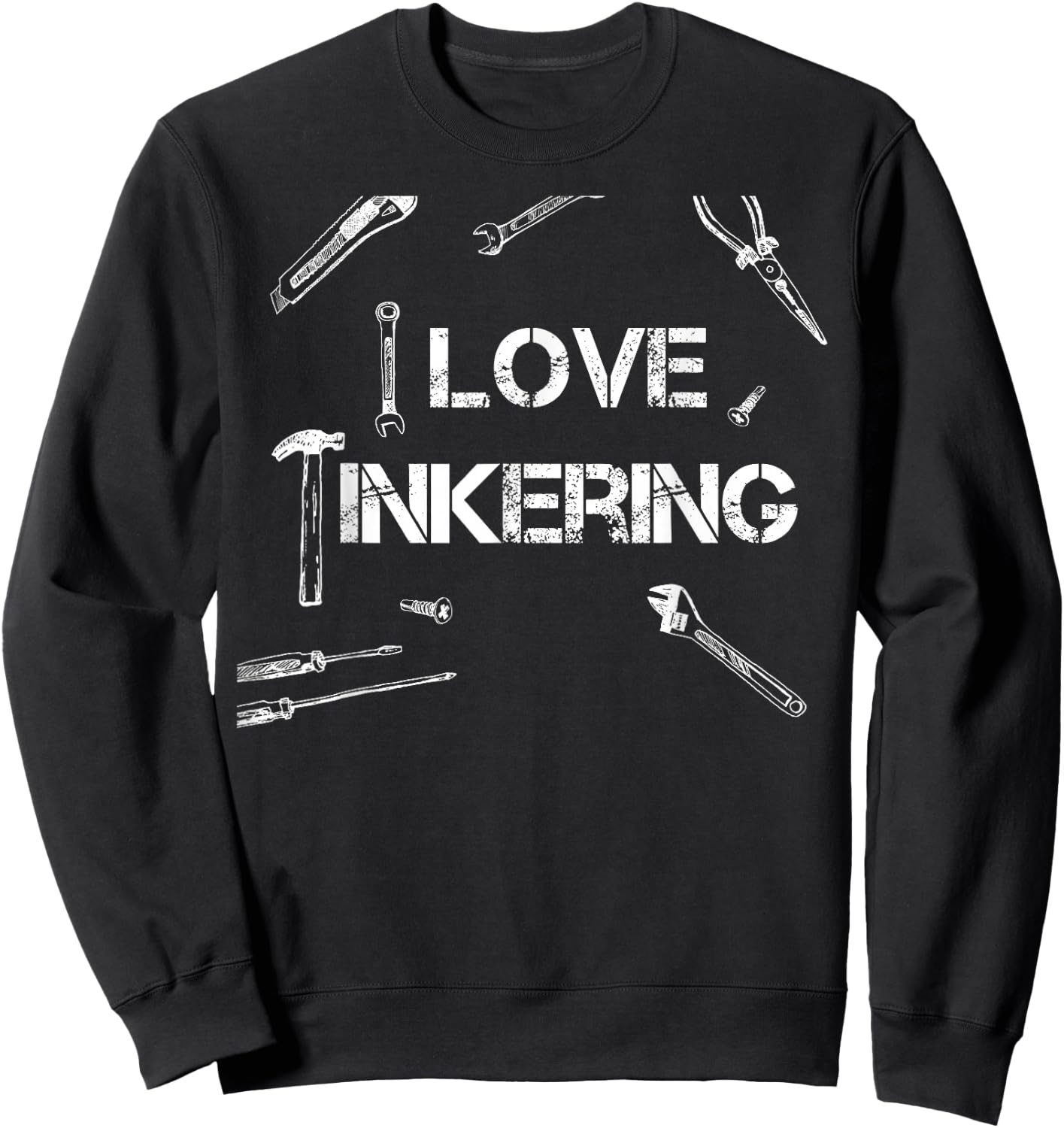 I Love Tinkering Funny Tool Sweatshirt - Sweatshirt | Black