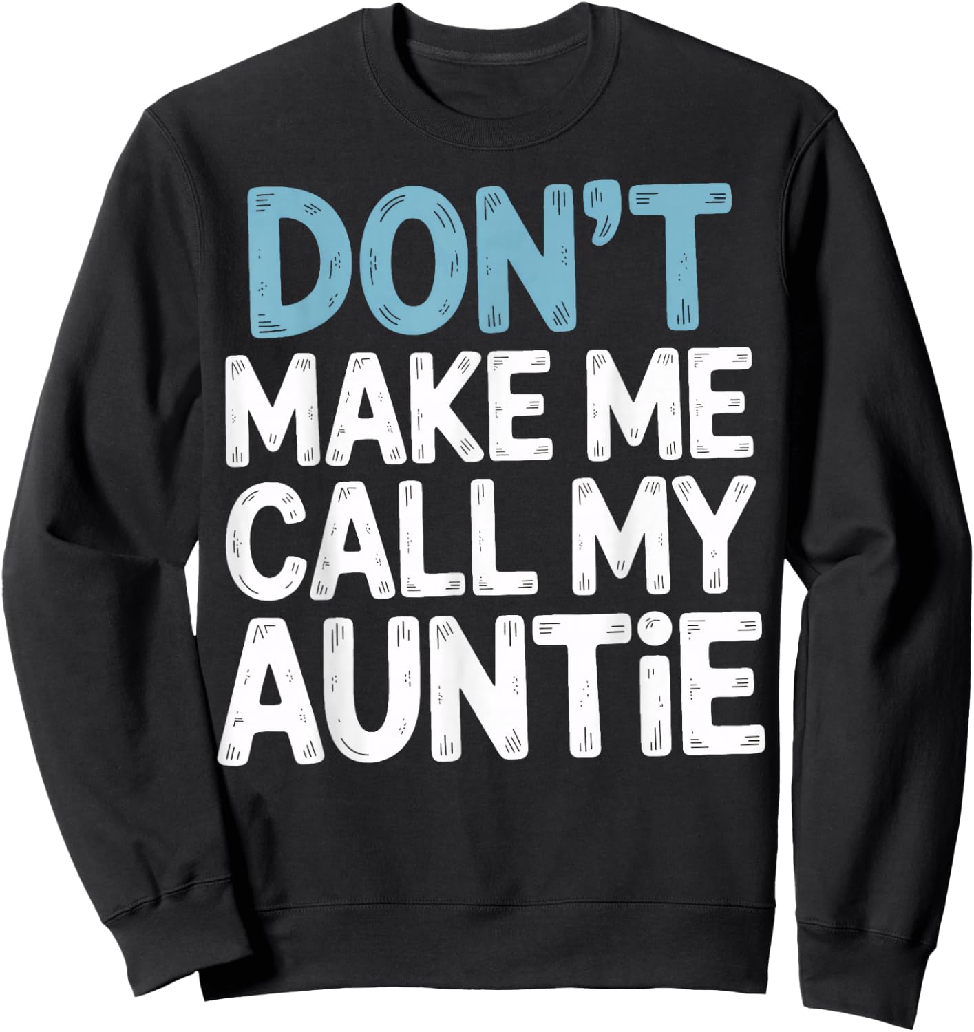 Don't Make Me Call My Auntie Playful Message Sweatshirt - Sweatshirt | Black