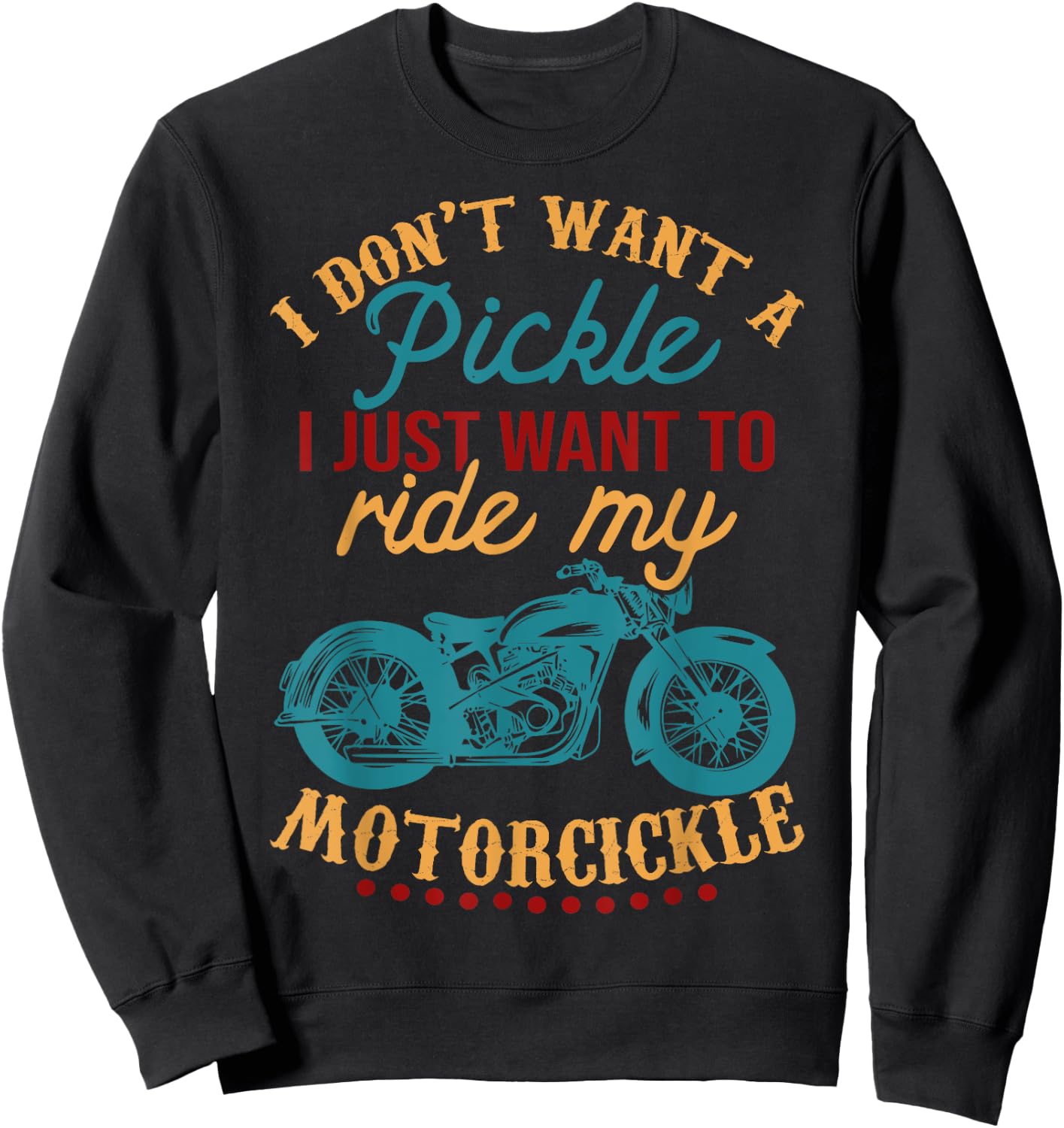 I Don't Want a Pickle I Just Want to Ride My Motorcickle Sweatshirt - Sweatshirt | Black