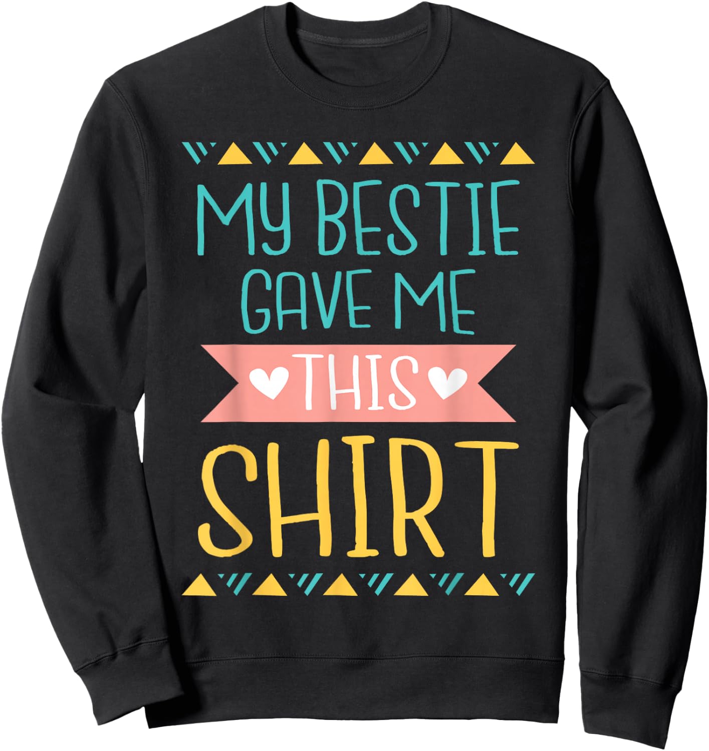 My Bestie Gave Me This Shirt - Best Friend Matching Friends Sweatshirt - Sweatshirt | Black