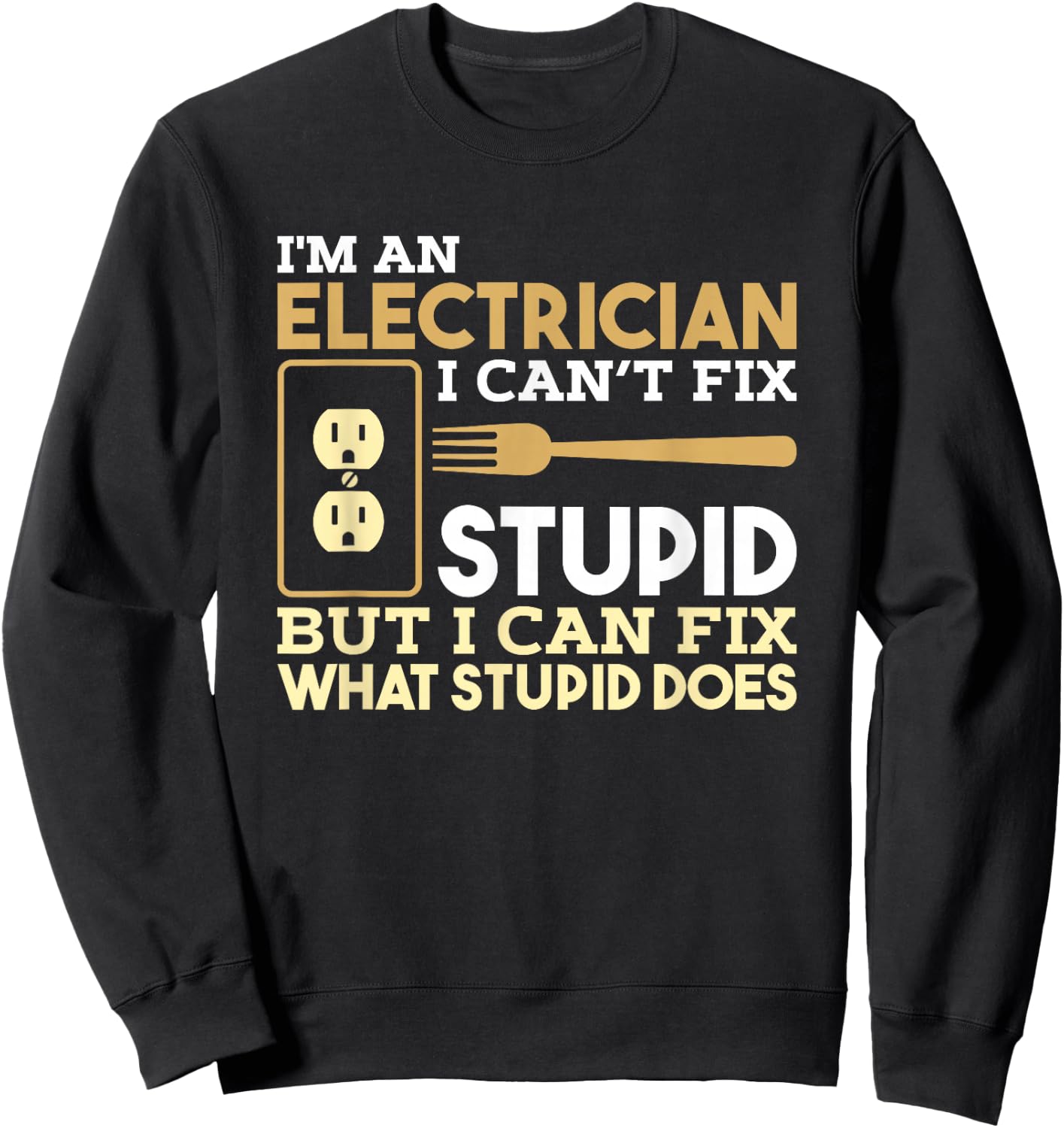 Funny Electrician T shirt I'm An Electrician Sweatshirt - Sweatshirt | Black
