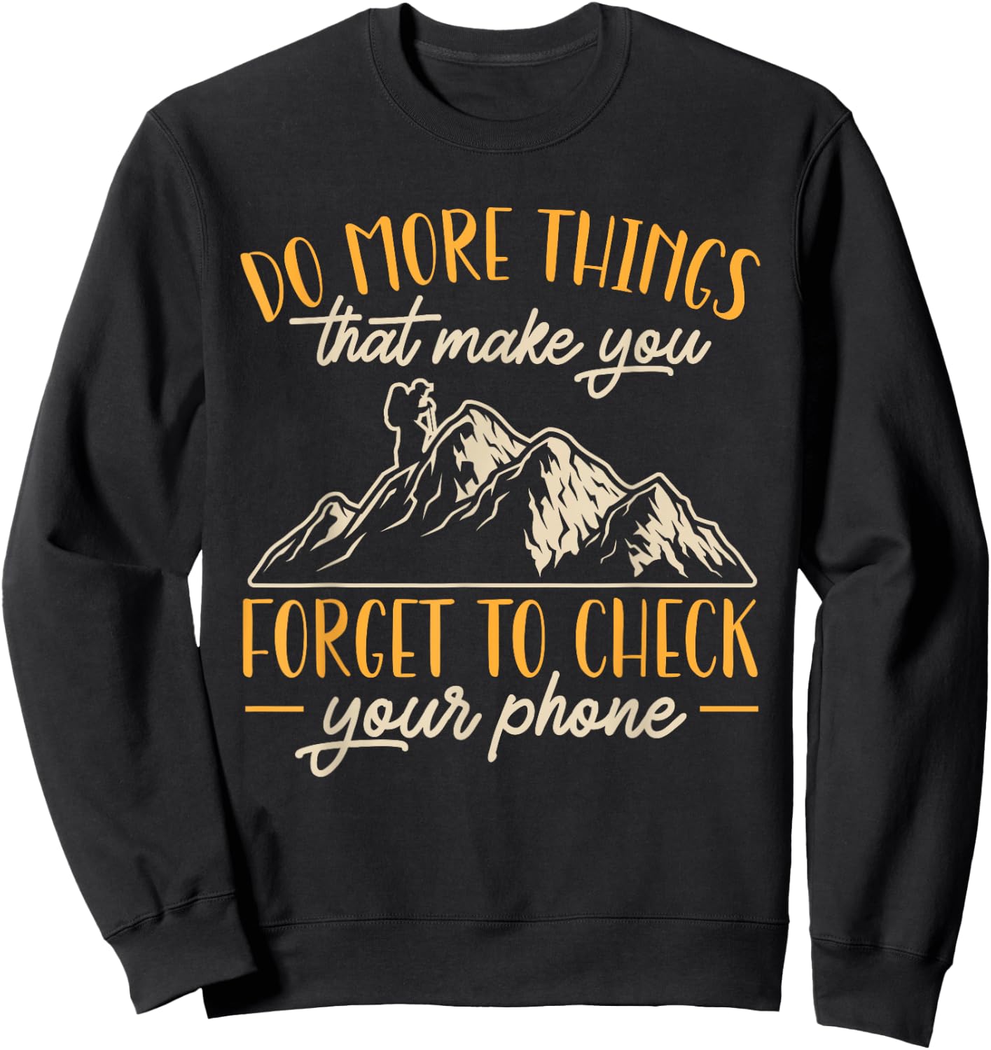 Hiking Mountain Outdoors Do more things that make you forget Sweatshirt - Sweatshirt | Black
