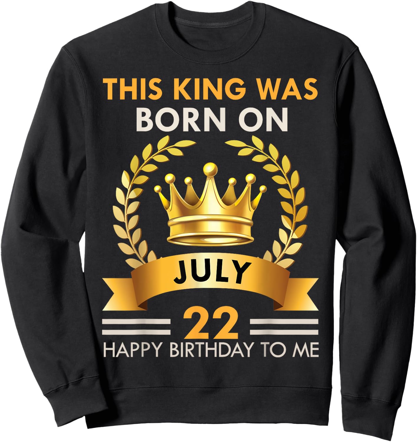 This KING Was Born On July 22 - Happy Birthday Boys Men Sweatshirt - Sweatshirt | Black