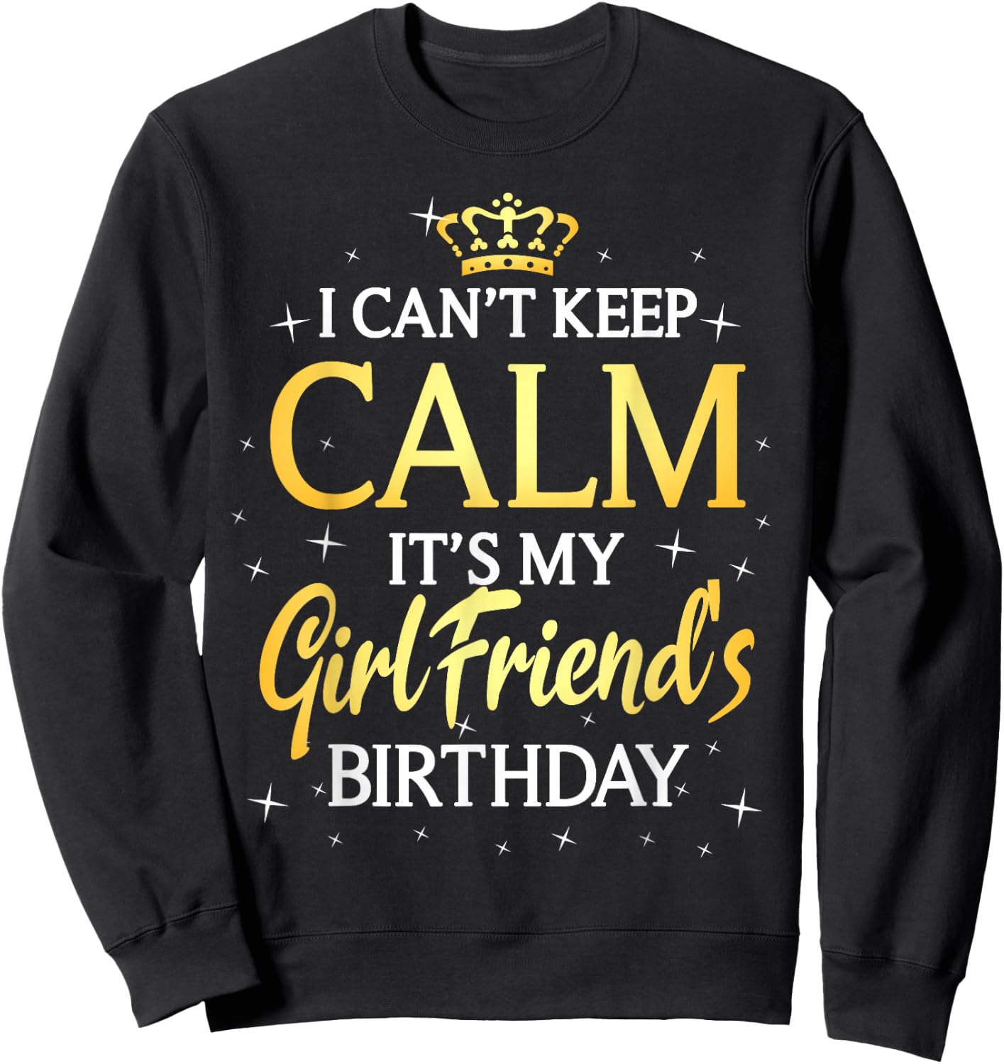 I Can't Keep Calm It's My Girlfriend Birthday Gift Party Sweatshirt - Sweatshirt | Black
