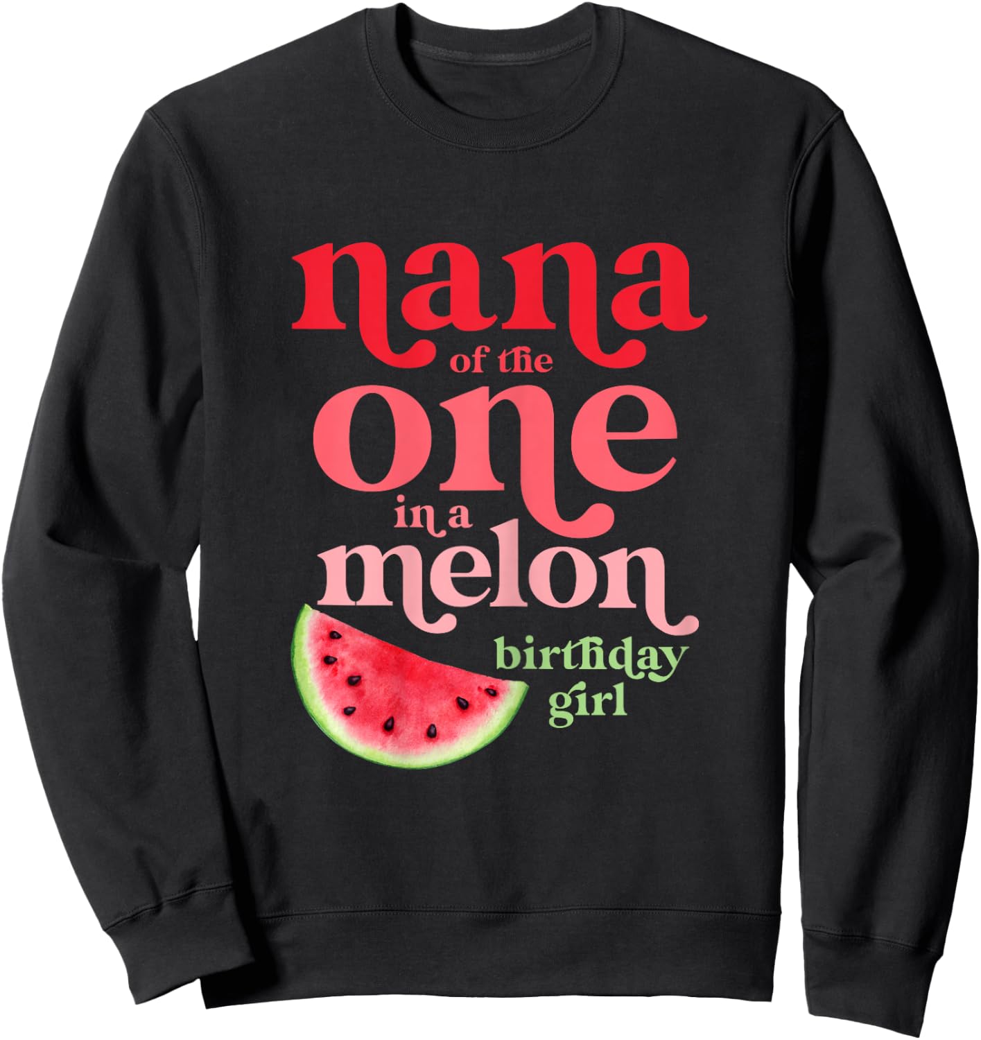 Nana of the One In A Melon Birthday Girl Watermelon First Sweatshirt - Sweatshirt | Black