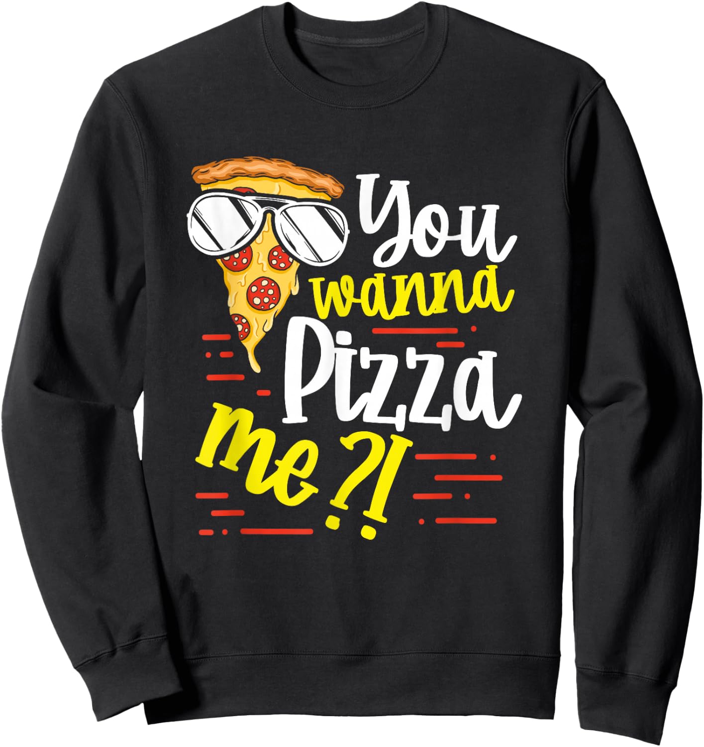 Funny You Wanna Pizza Me Food Pun Lover Sweatshirt - Sweatshirt | Black